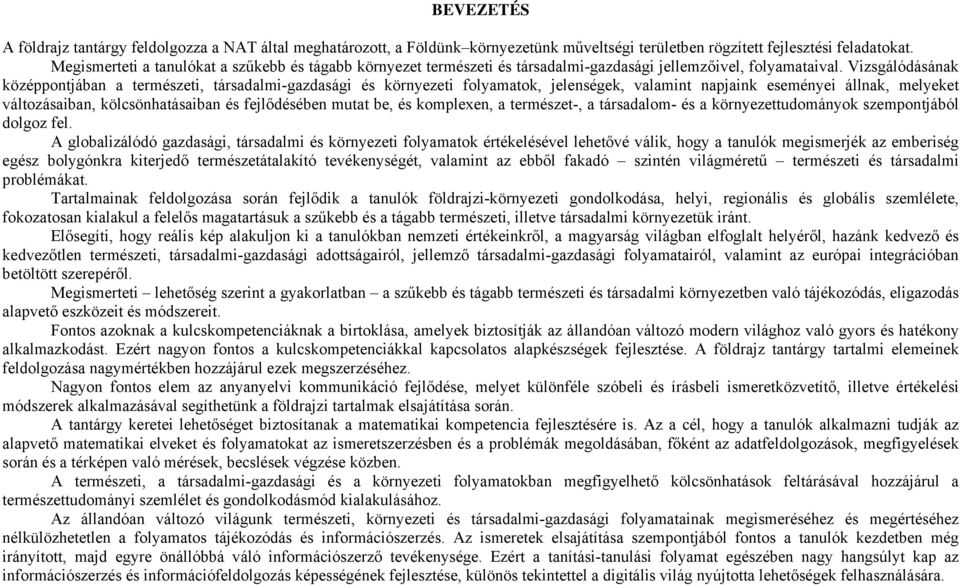 Vizsgálódásának középpontjában a természeti, társadalmi-gazdasági és környezeti folyamatok, jelenségek, valamint napjaink eseményei állnak, melyeket változásaiban, kölcsönhatásaiban és fejlődésében