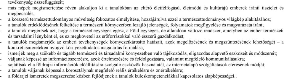 jelenségek, folyamatok megfigyelése és magyarázata iránt; - a tanulók megértsék azt, hogy a természet egységes egész, a Föld egységes, de állandóan változó rendszer, amelyben az ember természeti és