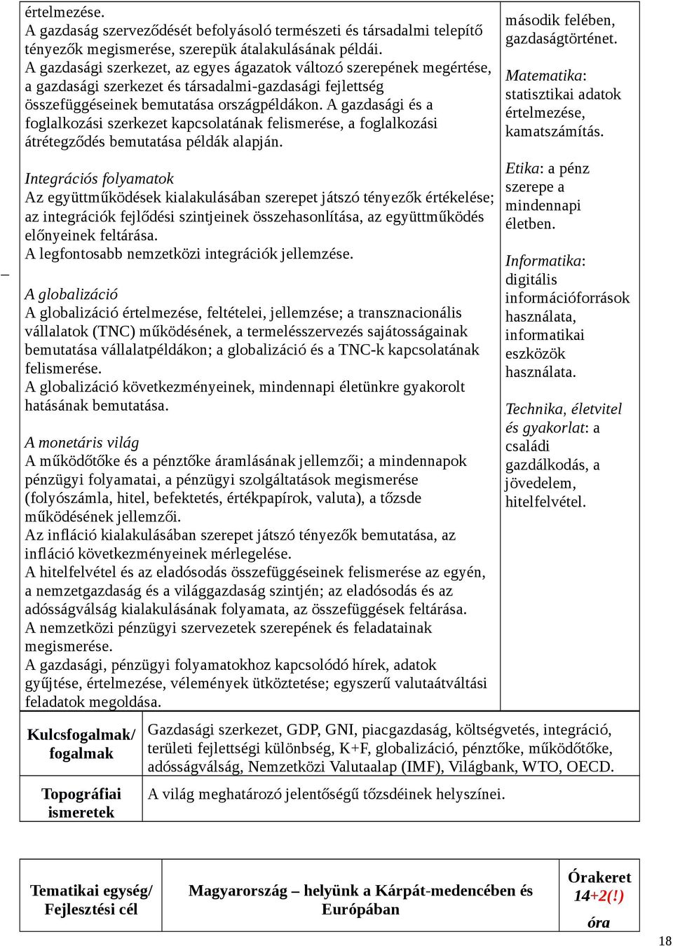 A gazdasági és a foglalkozási szerkezet kapcsolatának felismerése, a foglalkozási átrétegződés bemutatása példák alapján.