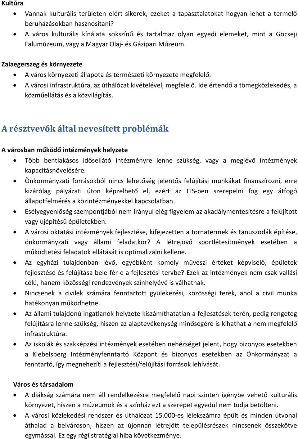 Zalaegerszeg és környezete A város környezeti állapota és természeti környezete megfelelő. A városi infrastruktúra, az úthálózat kivételével, megfelelő.