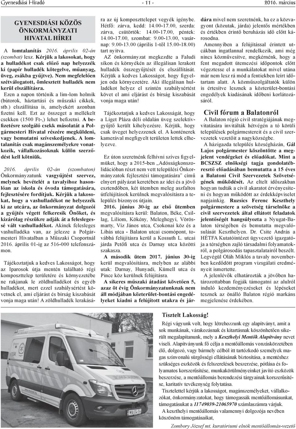 Nem megfelelően szétválogatott, ömlesztett hulladék nem kerül elszállításra. Ezen a napon történik a lim-lom holmik (bútorok, háztartási és műszaki cikkek, stb.