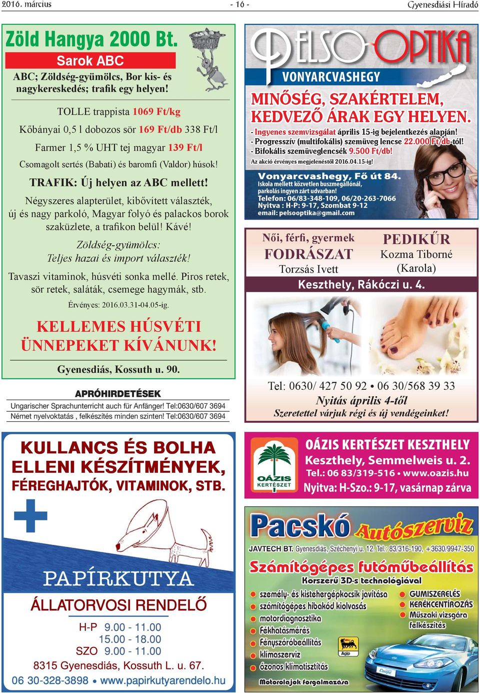 Négyszeres alapterület, kibővített választék, új és nagy parkoló, Magyar folyó és palackos borok szaküzlete, a trafikon belül! Kávé! Zöldség-gyümölcs: Teljes hazai és import választék!