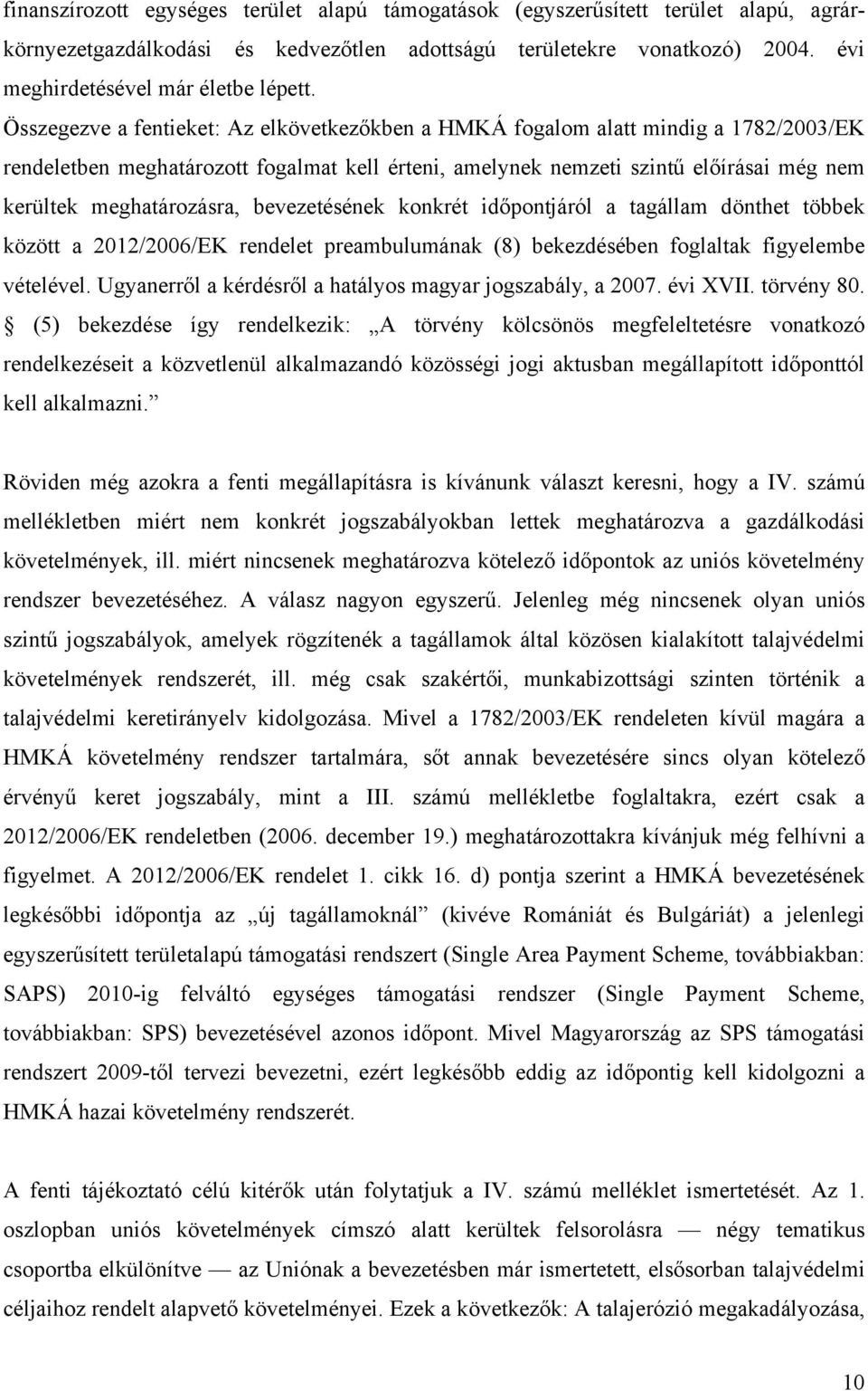 meghatározásra, bevezetésének konkrét időpontjáról a tagállam dönthet többek között a 2012/2006/EK rendelet preambulumának (8) bekezdésében foglaltak figyelembe vételével.