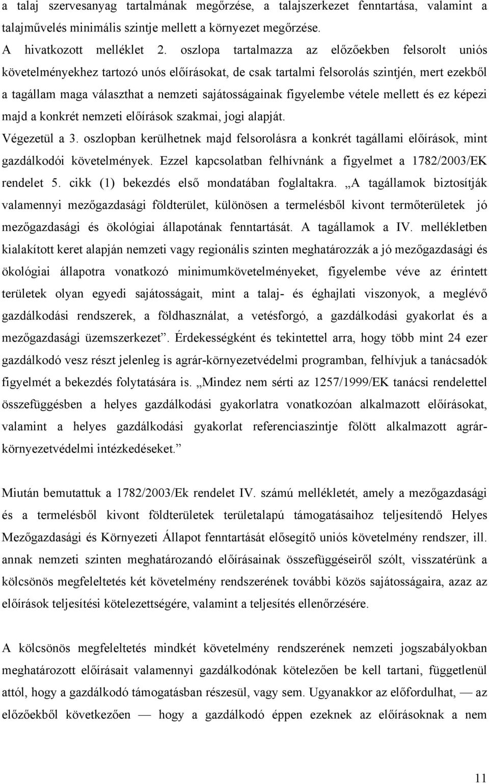 figyelembe vétele mellett és ez képezi majd a konkrét nemzeti előírások szakmai, jogi alapját. Végezetül a 3.