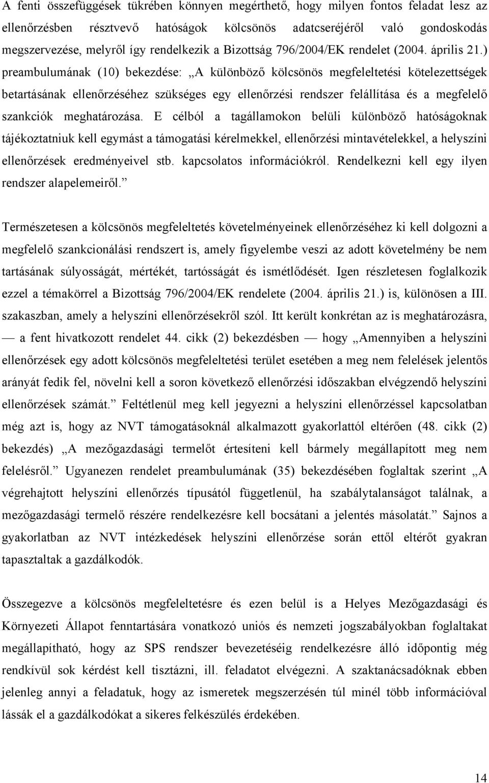 ) preambulumának (10) bekezdése: A különböző kölcsönös megfeleltetési kötelezettségek betartásának ellenőrzéséhez szükséges egy ellenőrzési rendszer felállítása és a megfelelő szankciók meghatározása.