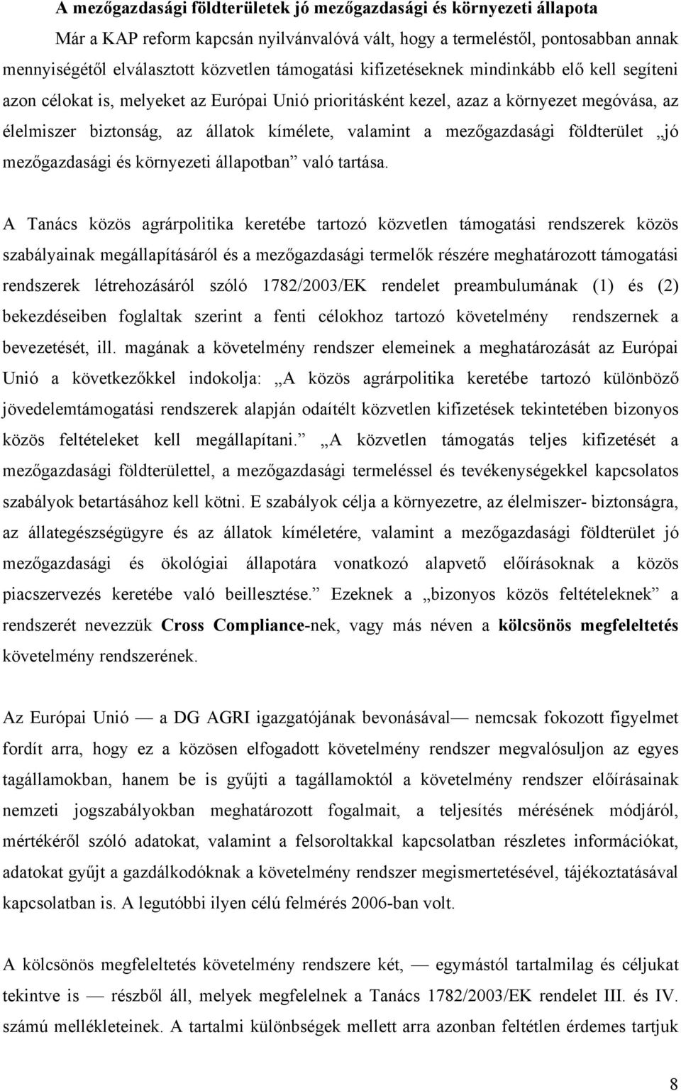 a mezőgazdasági földterület jó mezőgazdasági és környezeti állapotban való tartása.