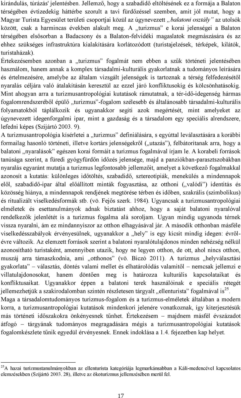 közül az úgynevezett balatoni osztály az utolsók között, csak a harmincas években alakult meg.