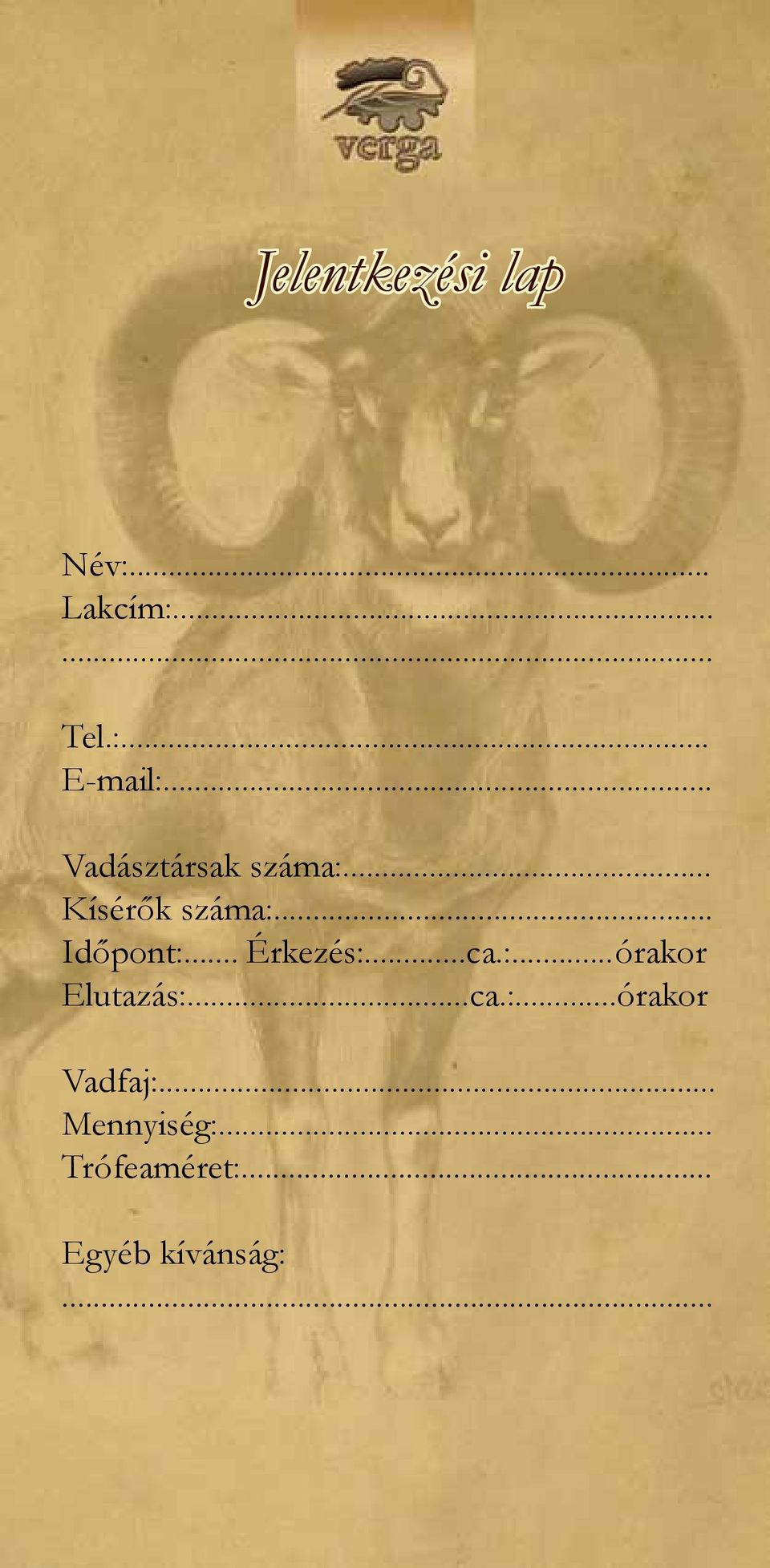 .. Érkezés:...ca.:... órakor Elutazás:...ca.:...órakor Vadfaj:.