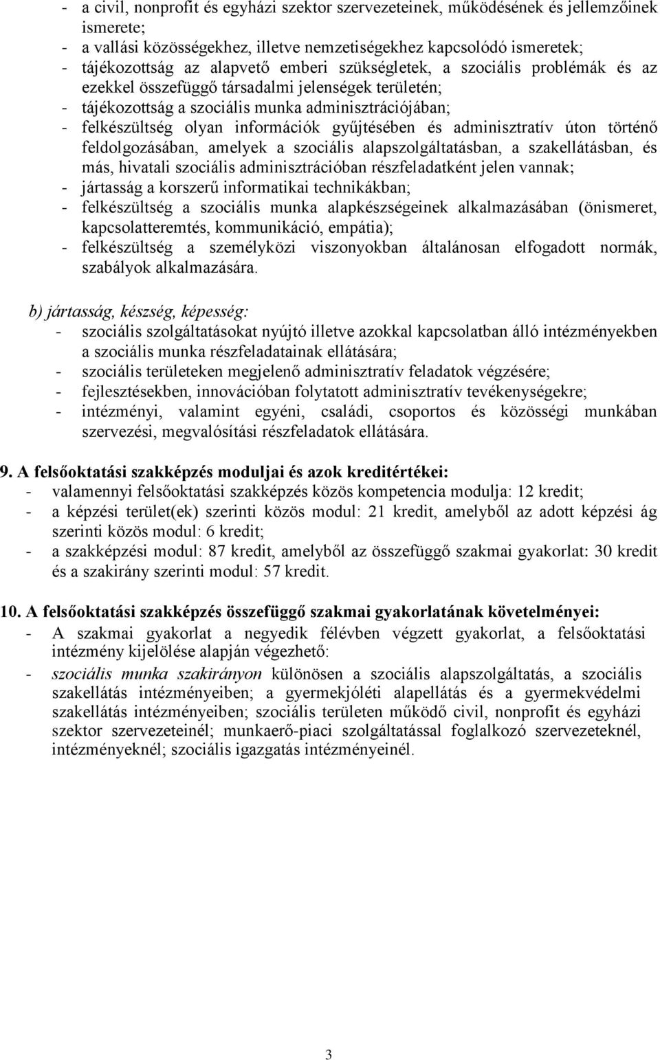 gyűjtésében és adminisztratív úton történő feldolgozásában, amelyek a szociális alapszolgáltatásban, a szakellátásban, és más, hivatali szociális adminisztrációban részfeladatként jelen vannak; -