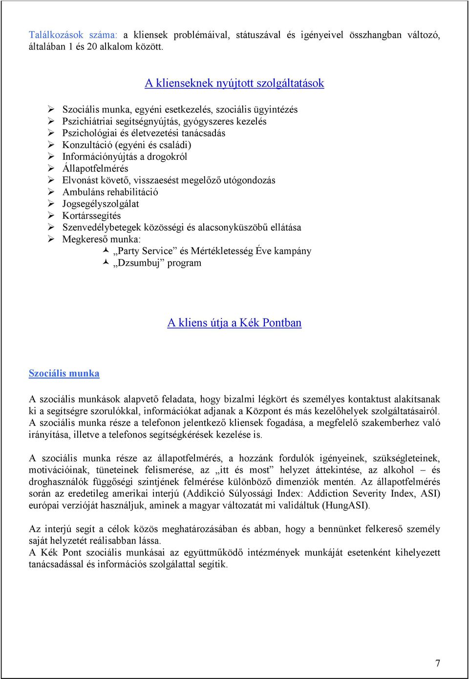 (egyéni és családi) Információnyújtás a drogokról Állapotfelmérés Elvonást követő, visszaesést megelőző utógondozás Ambuláns rehabilitáció Jogsegélyszolgálat Kortárssegítés Szenvedélybetegek