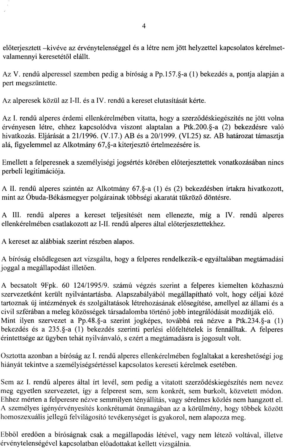 rendű alperes érdemi ellenkéreimében vitatta, hogyaszerződéskiegészítés ne jött volna érvényesen létre, ehhez kapcsolódva viszont alaptalan a Ptk.200. -a (2) bekezdésre való hivatkozás.