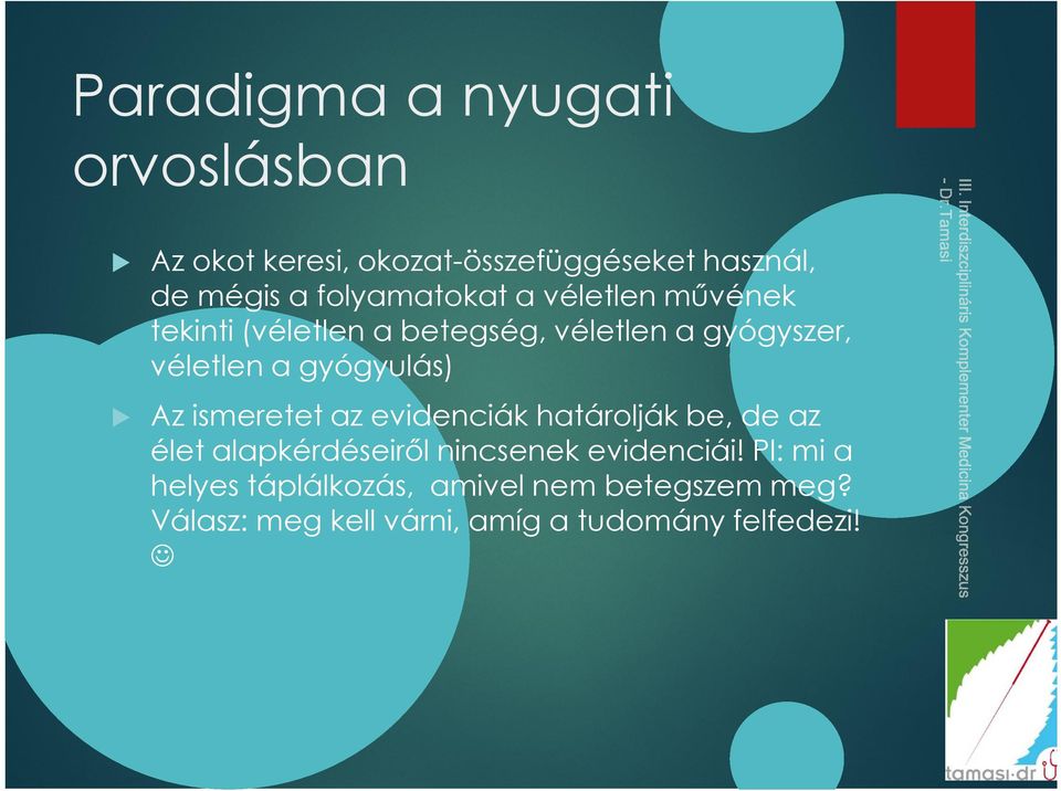 gyógyulás) Az ismeretet az evidenciák határolják be, de az élet alapkérdéseiről nincsenek