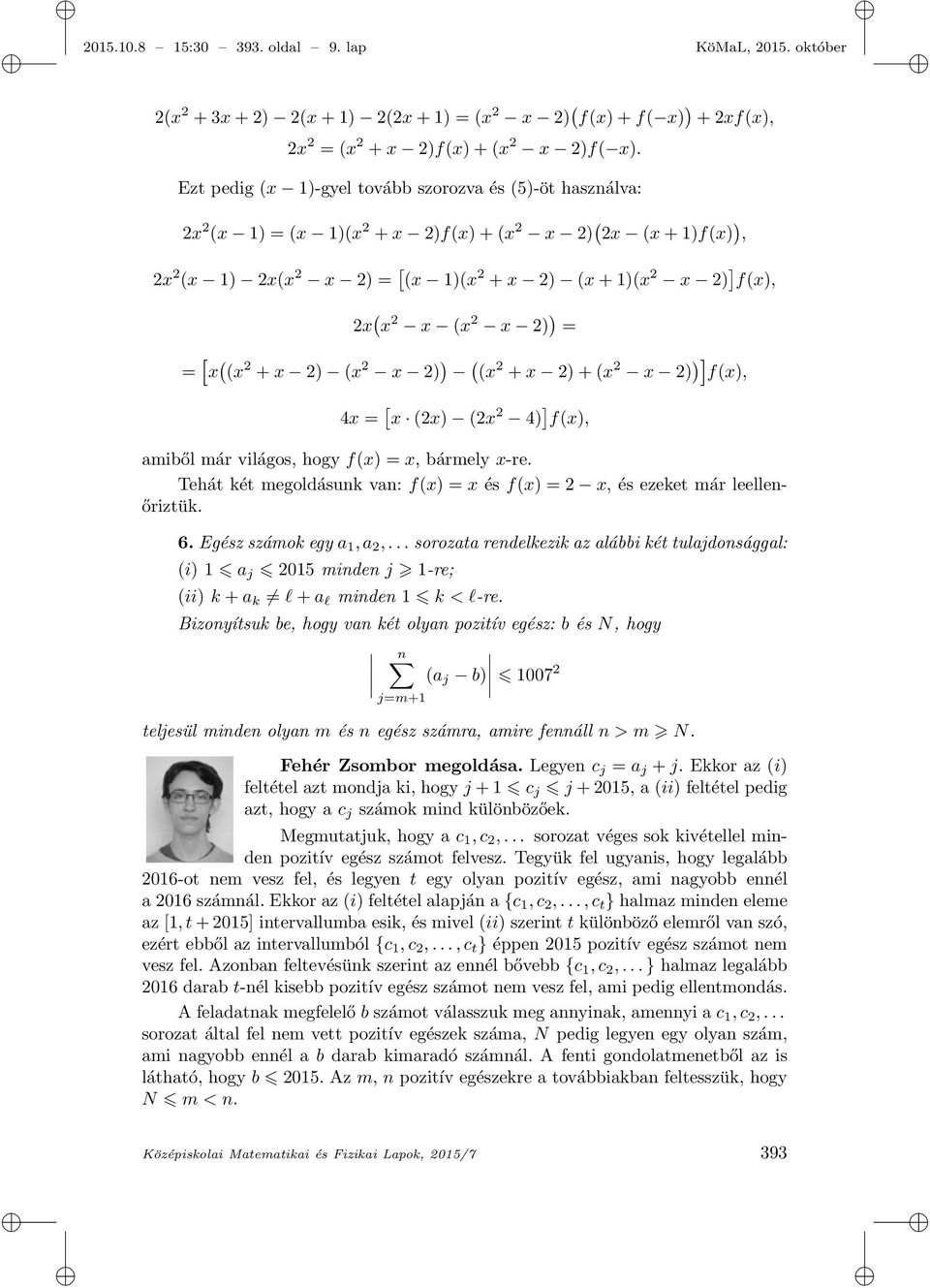 2 x (x 2 x 2) ) = = [x ( (x 2 + x 2) (x 2 x 2) ) ( (x 2 + x 2) + (x 2 x 2) ) ]f(x), 4x = [ x (2x) (2x 2 4) ] f(x), amiből már világos, hogy f(x) = x, bármely x-re.