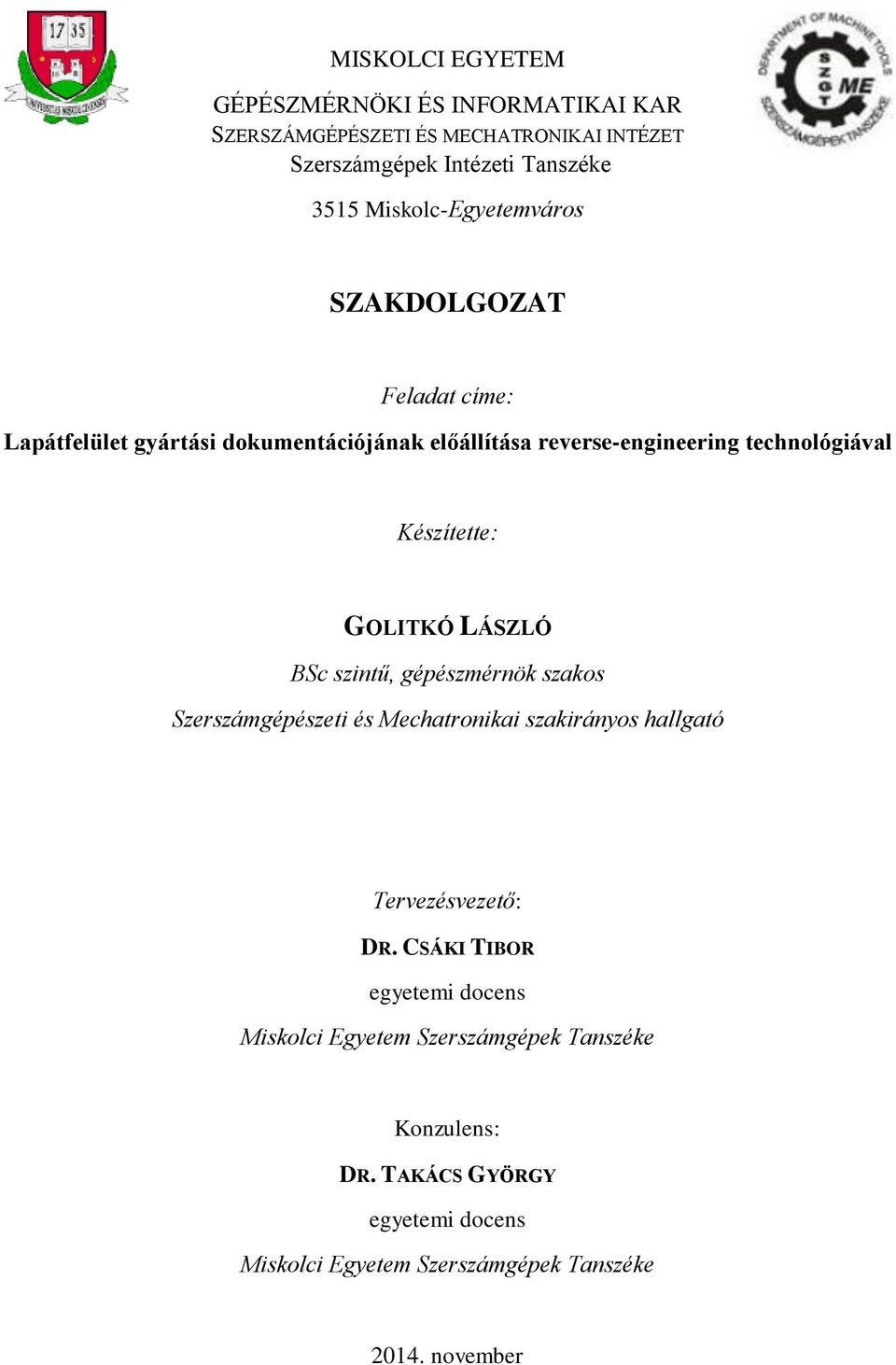 Készítette: GOLITKÓ LÁSZLÓ BSc szintű, gépészmérnök szakos Szerszámgépészeti és Mechatronikai szakirányos hallgató Tervezésvezető: DR.