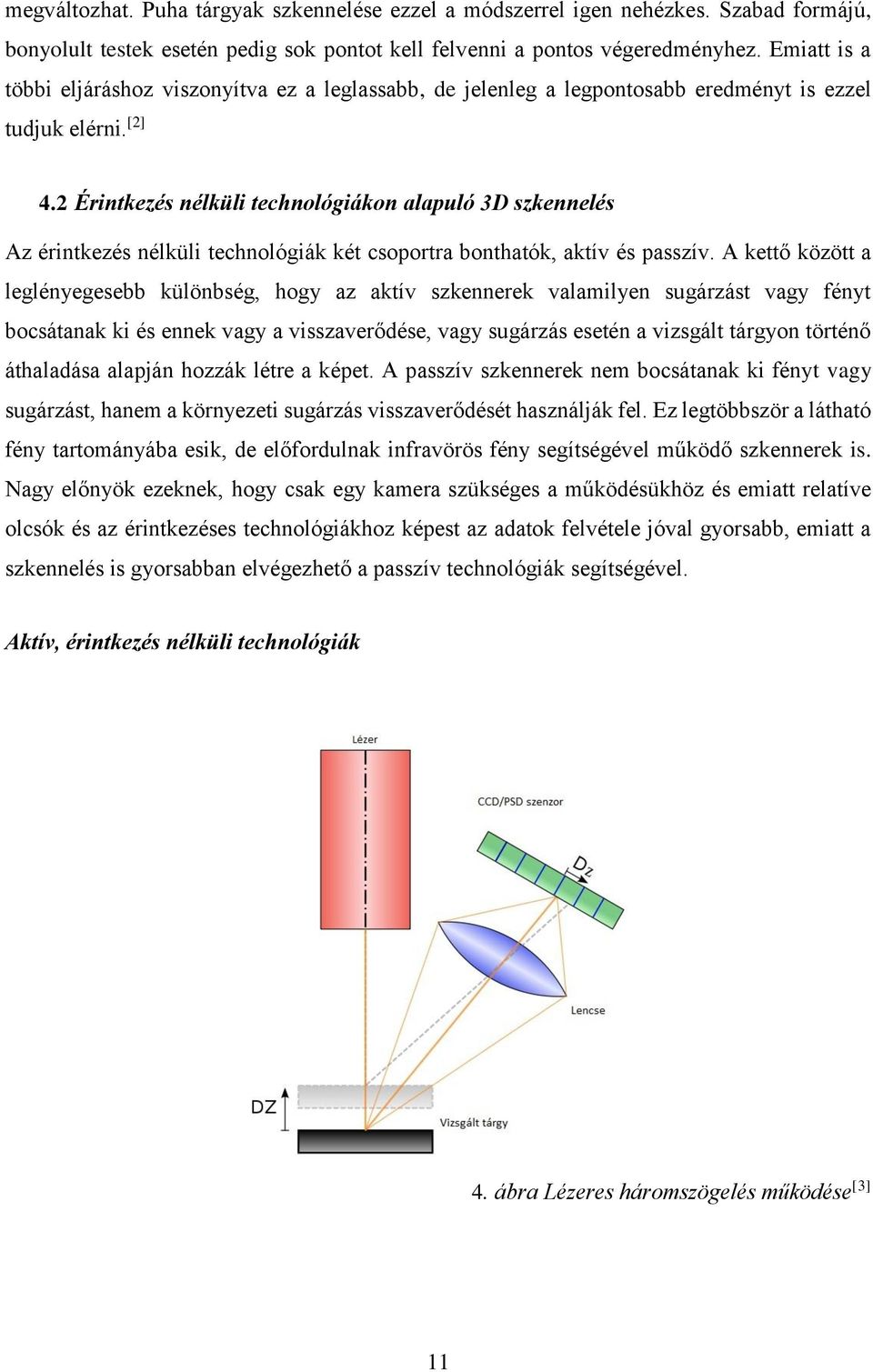 2 Érintkezés nélküli technológiákon alapuló 3D szkennelés Az érintkezés nélküli technológiák két csoportra bonthatók, aktív és passzív.