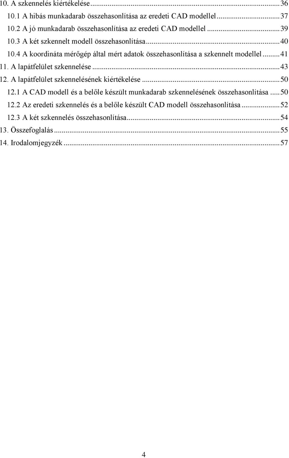 4 A koordináta mérőgép által mért adatok összehasonlítása a szkennelt modellel... 41 11. A lapátfelület szkennelése... 43 12.