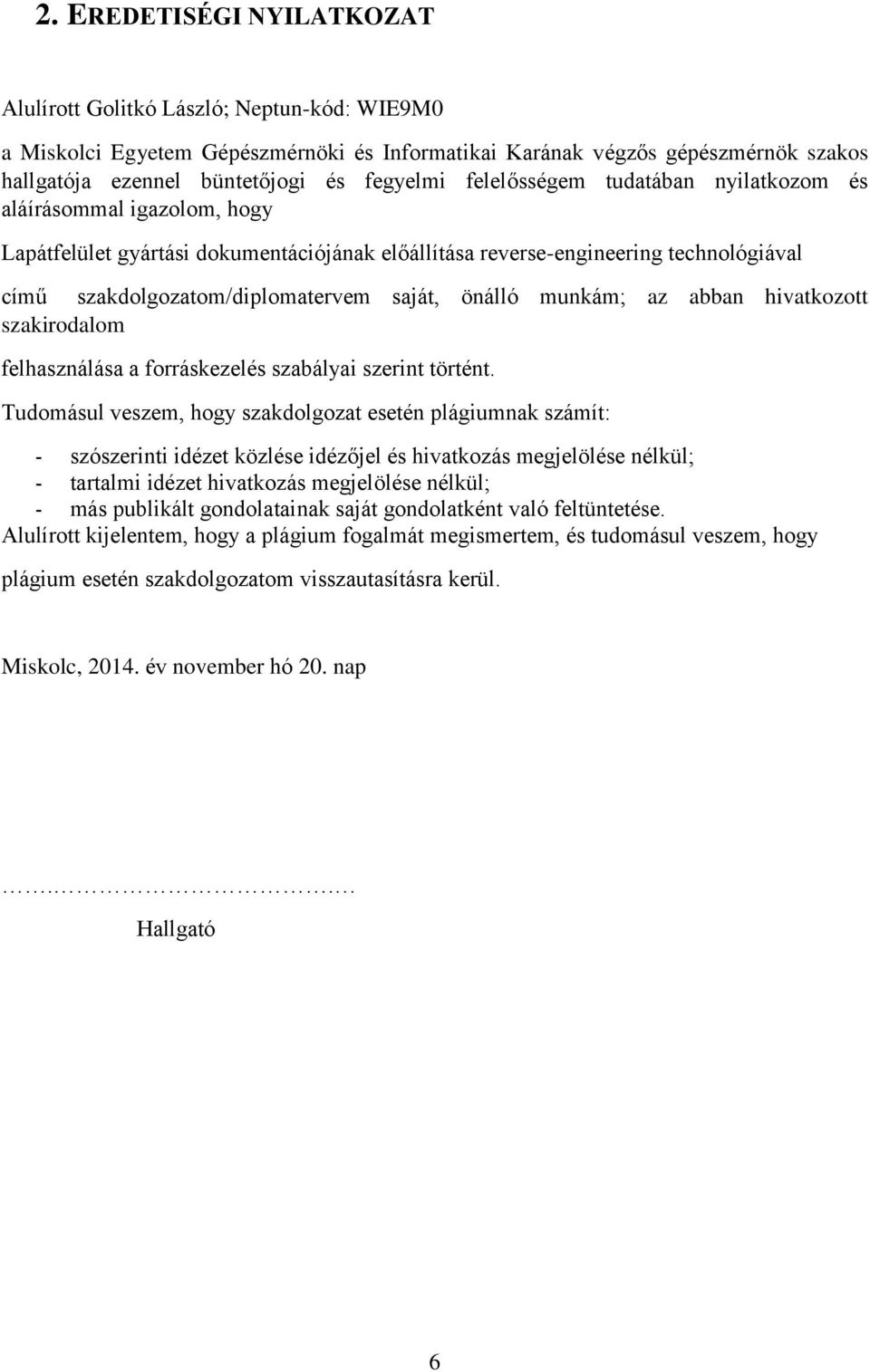 önálló munkám; az abban hivatkozott szakirodalom felhasználása a forráskezelés szabályai szerint történt.