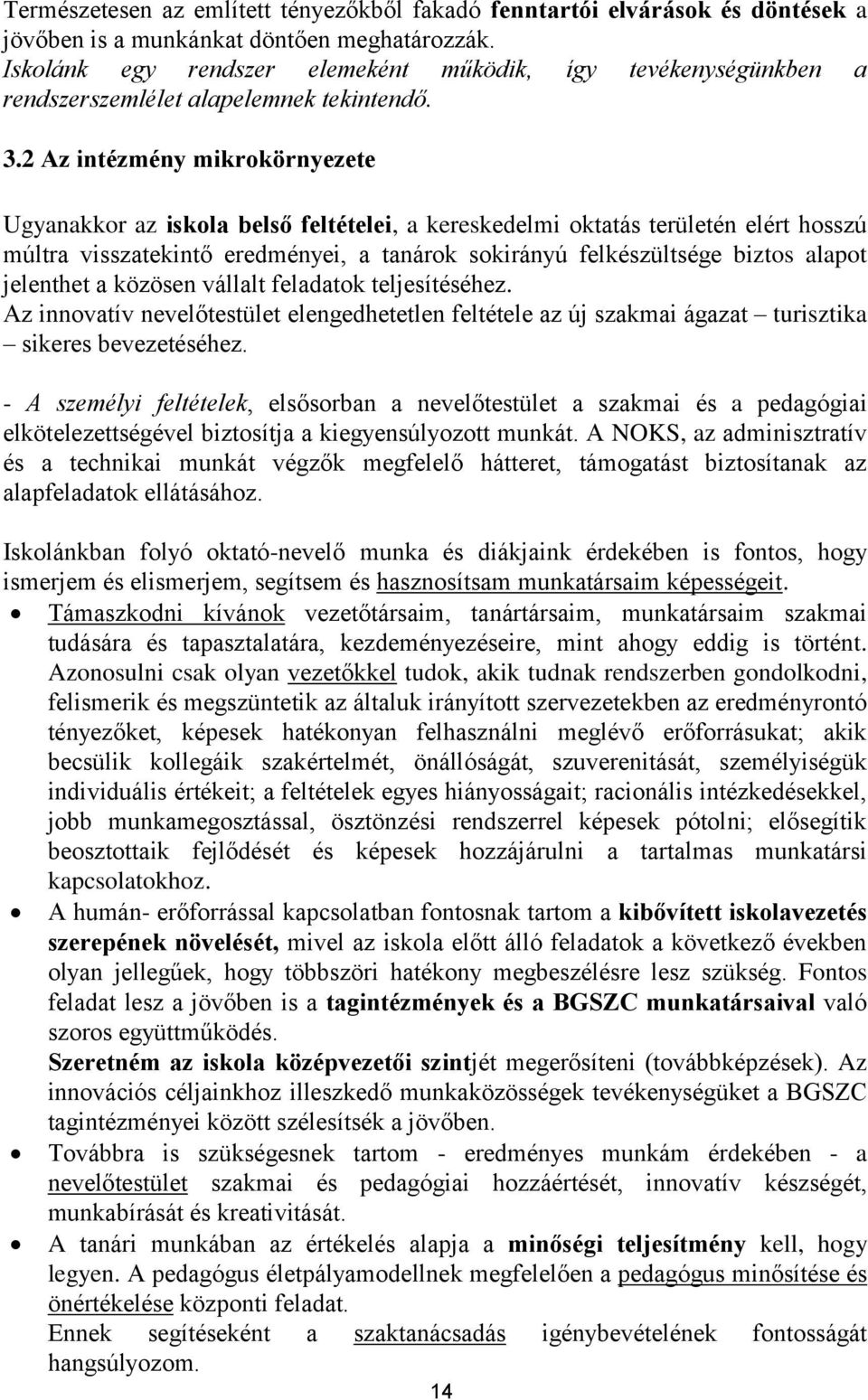 2 Az intézmény mikrokörnyezete Ugyanakkor az iskola belső feltételei, a kereskedelmi oktatás területén elért hosszú múltra visszatekintő eredményei, a tanárok sokirányú felkészültsége biztos alapot