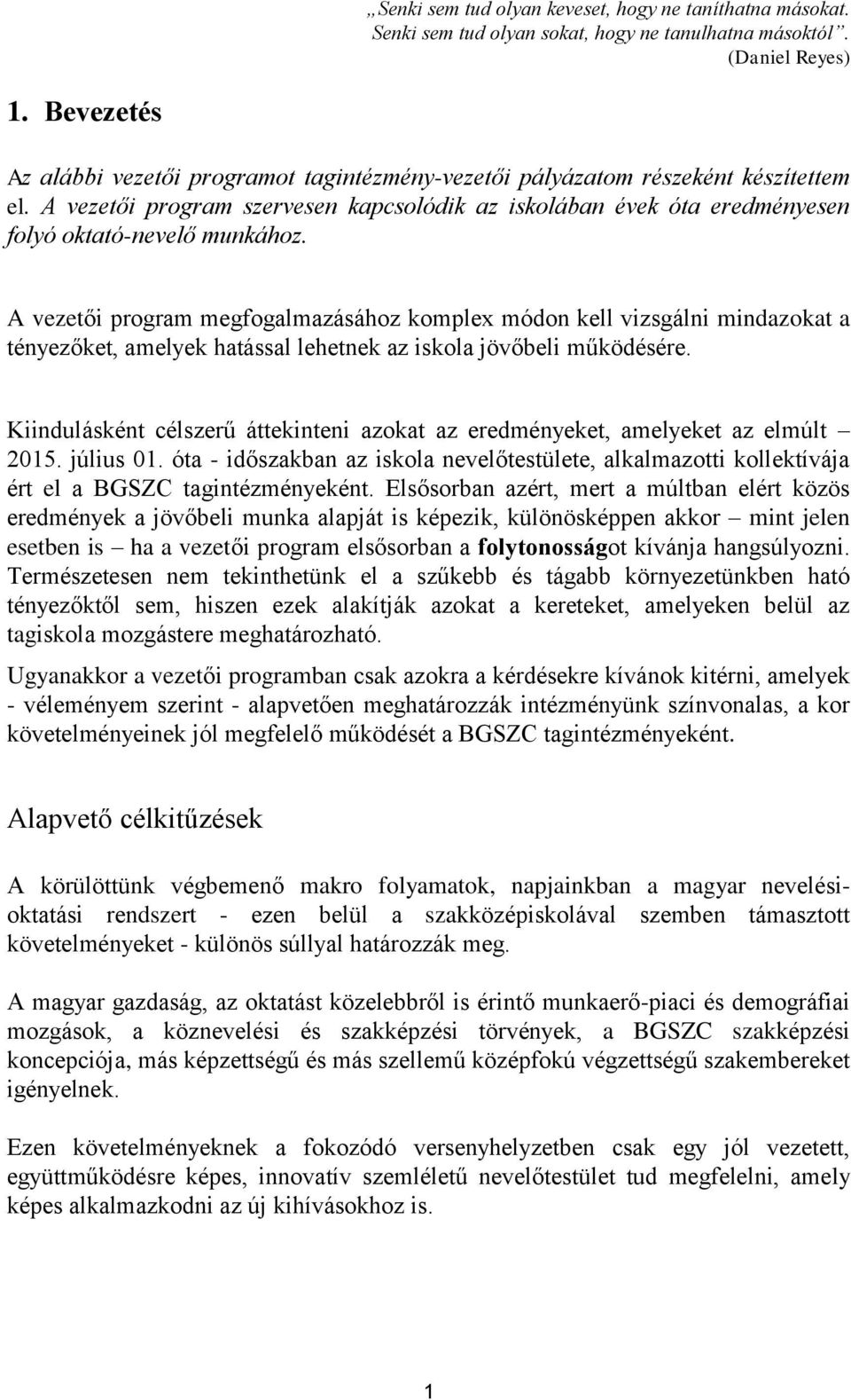 A vezetői program megfogalmazásához komplex módon kell vizsgálni mindazokat a tényezőket, amelyek hatással lehetnek az iskola jövőbeli működésére.