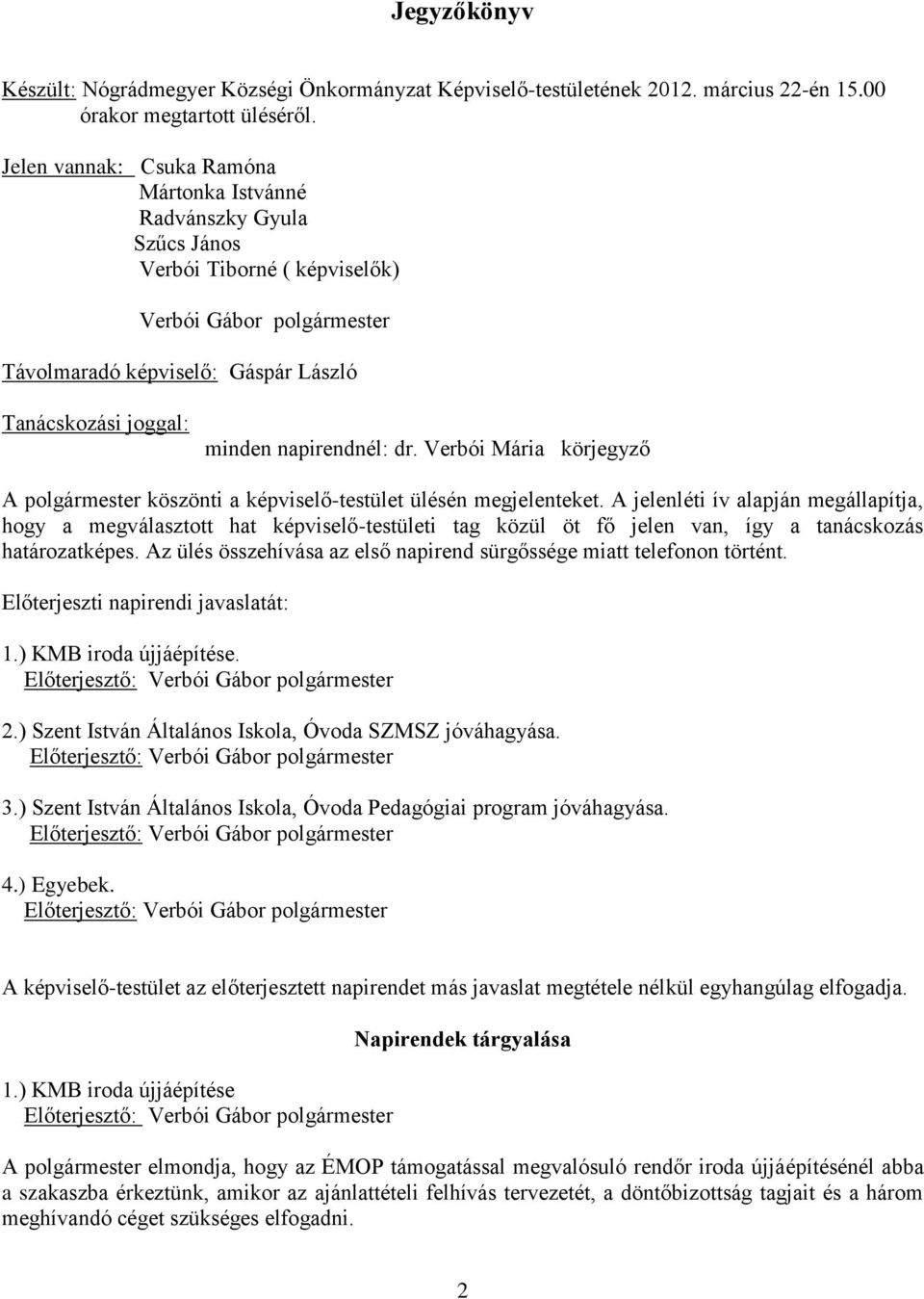 napirendnél: dr. Verbói Mária körjegyző A polgármester köszönti a képviselő-testület ülésén megjelenteket.