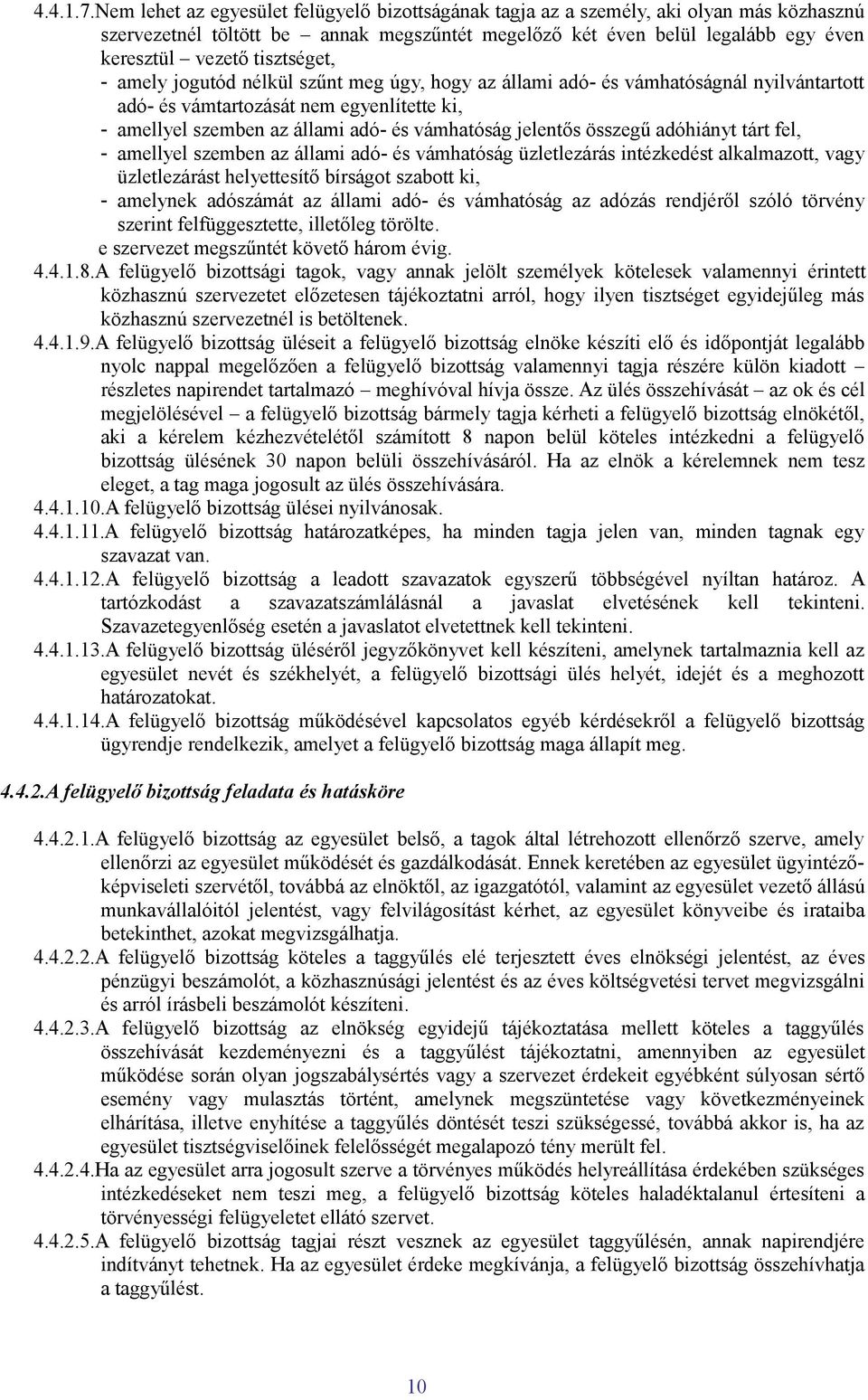 tisztséget, - amely jogutód nélkül szűnt meg úgy, hogy az állami adó- és vámhatóságnál nyilvántartott adó- és vámtartozását nem egyenlítette ki, - amellyel szemben az állami adó- és vámhatóság
