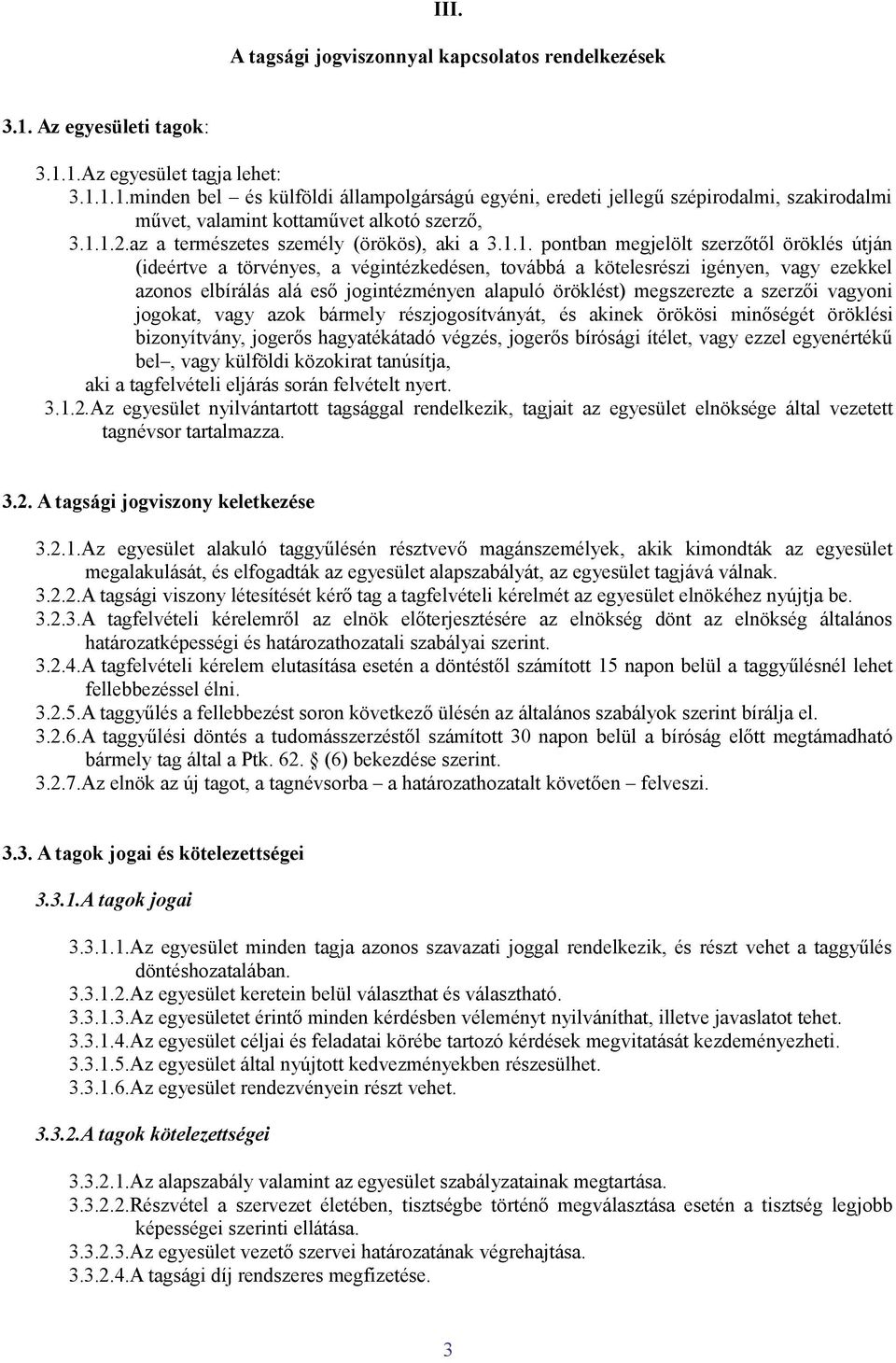 alá eső jogintézményen alapuló öröklést) megszerezte a szerzői vagyoni jogokat, vagy azok bármely részjogosítványát, és akinek örökösi minőségét öröklési bizonyítvány, jogerős hagyatékátadó végzés,