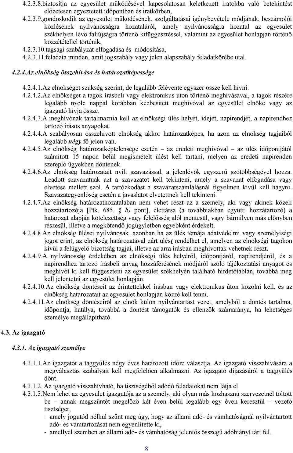történő kifüggesztéssel, valamint az egyesület honlapján történő közzététellel történik, 4.2.3.10.tagsági szabályzat elfogadása és módosítása, 4.2.3.11.