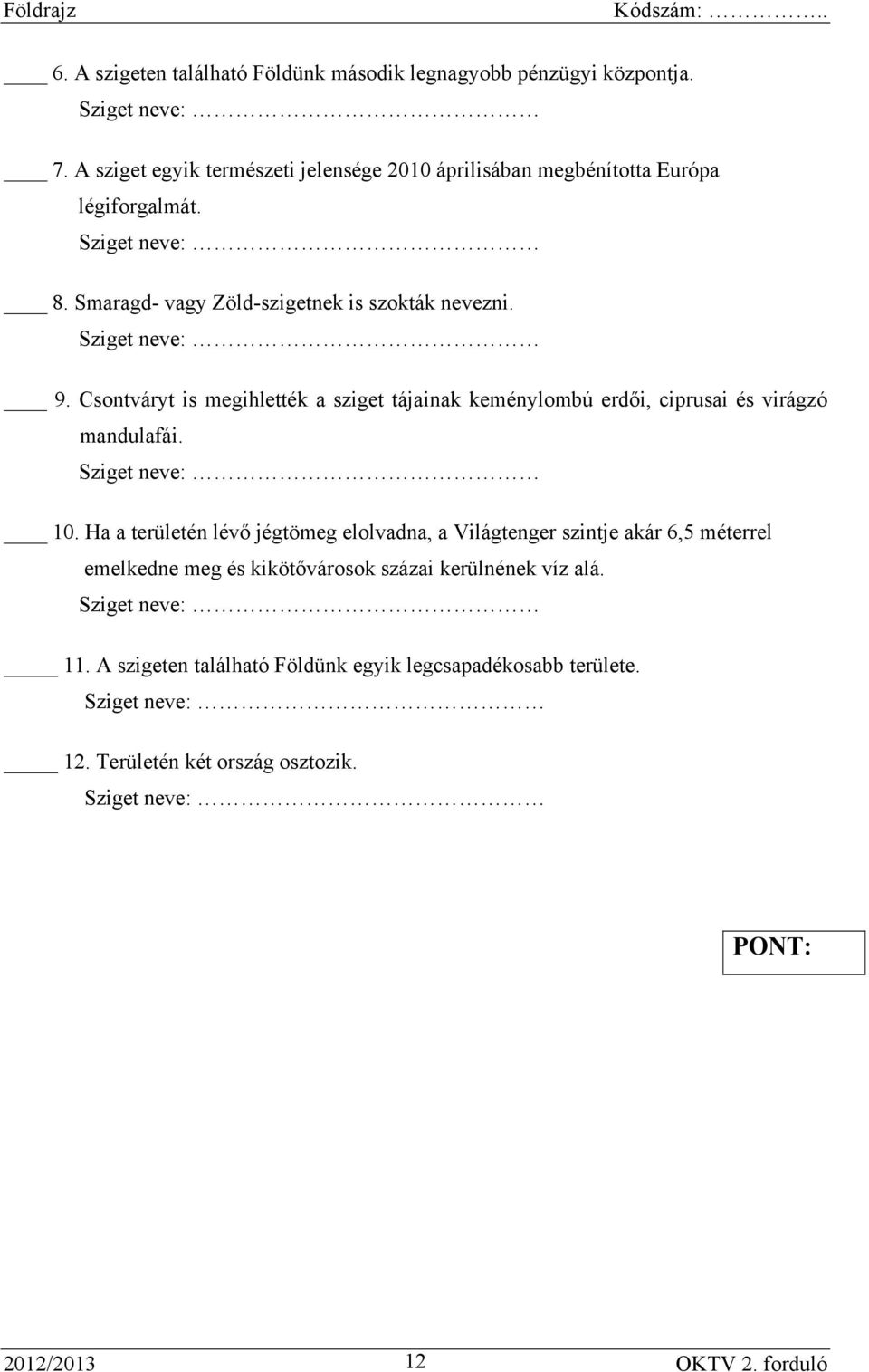Sziget neve: 9. Csontváryt is megihlették a sziget tájainak keménylombú erdői, ciprusai és virágzó mandulafái. Sziget neve: 10.