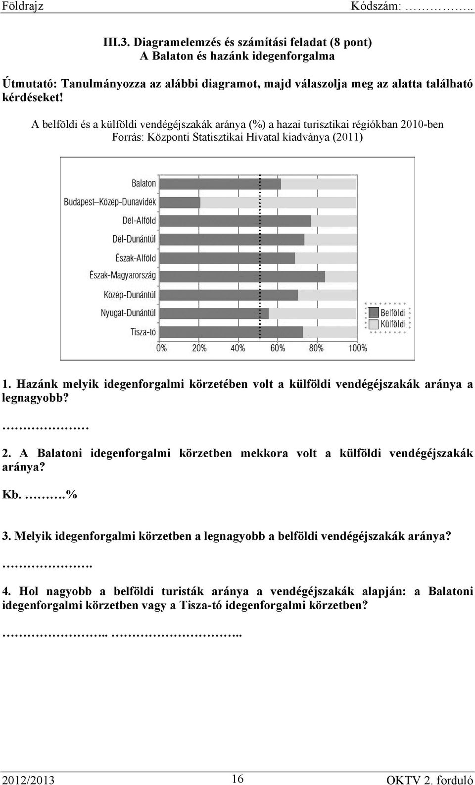 Hazánk melyik idegenforgalmi körzetében volt a külföldi vendégéjszakák aránya a legnagyobb? 2. A Balatoni idegenforgalmi körzetben mekkora volt a külföldi vendégéjszakák aránya? Kb..% 3.