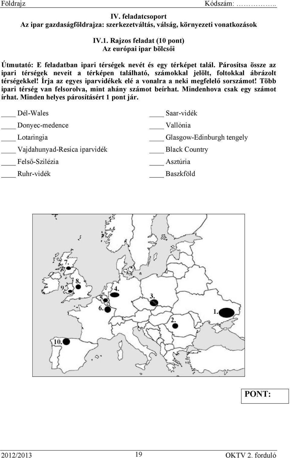 Párosítsa össze az ipari térségek neveit a térképen található, számokkal jelölt, foltokkal ábrázolt térségekkel!