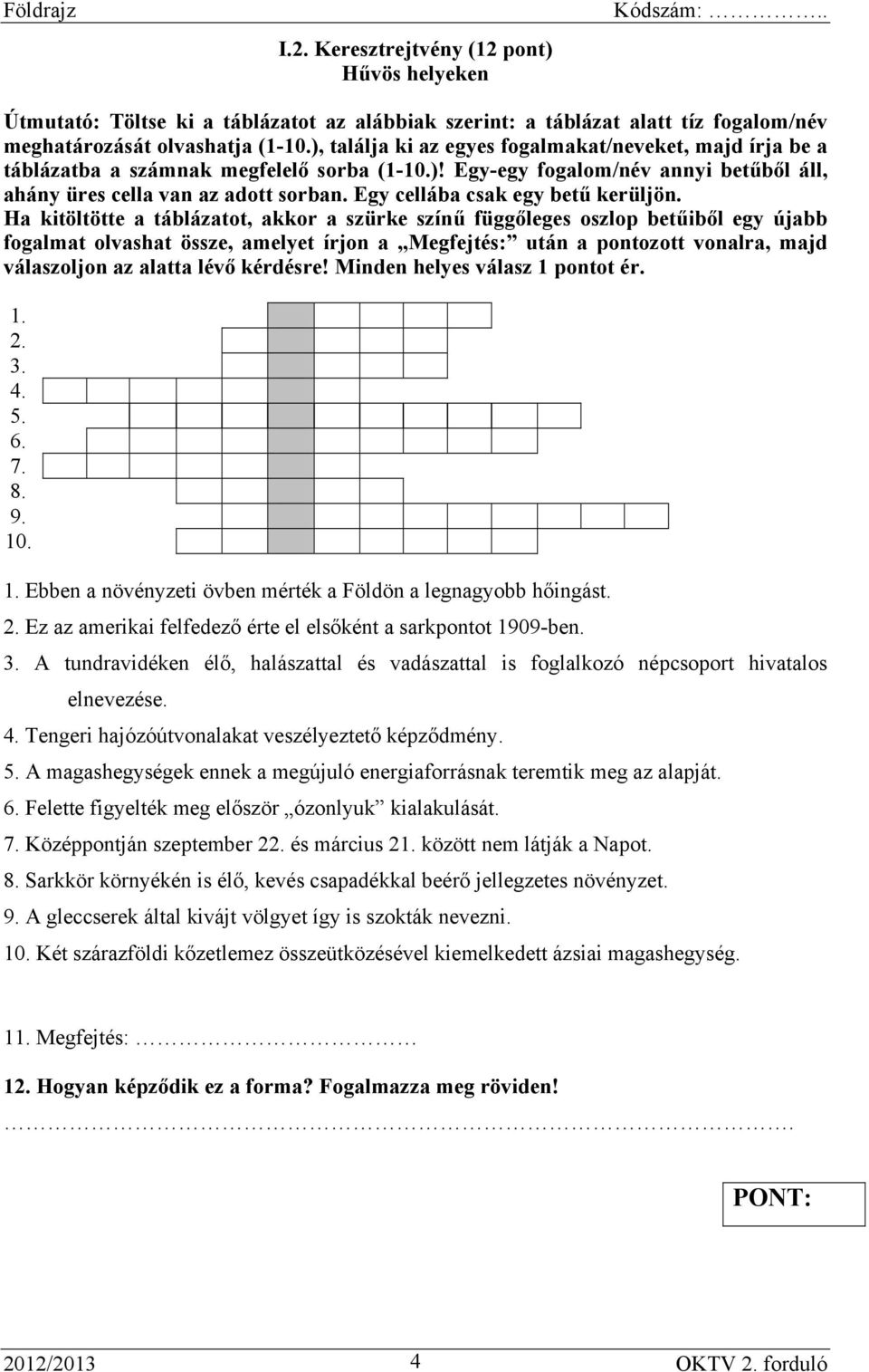 Egy cellába csak egy betű kerüljön.