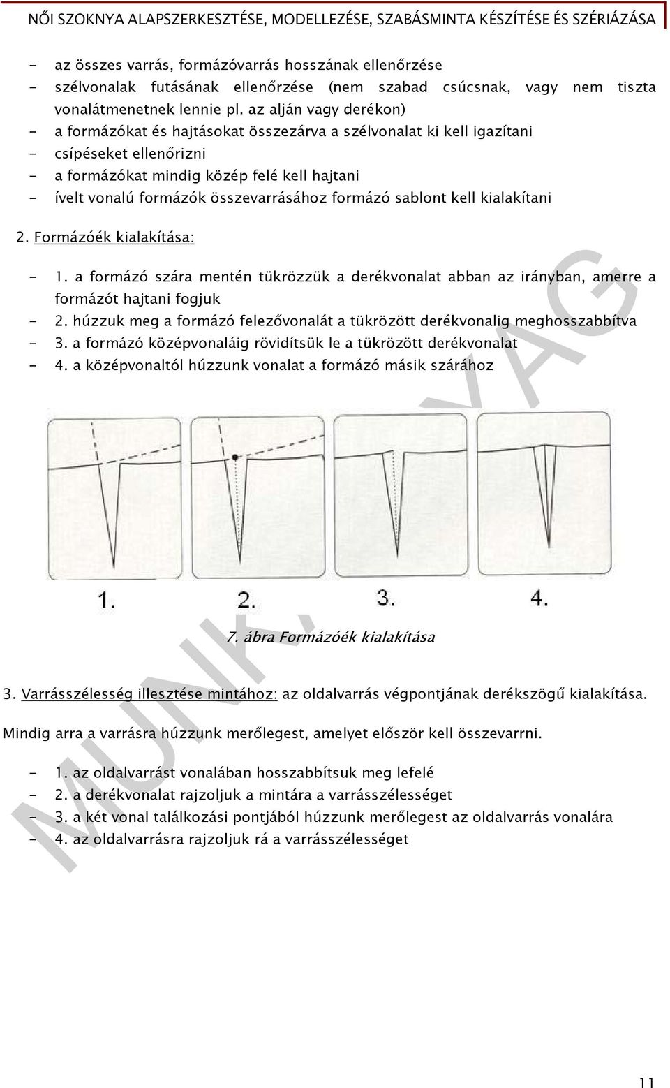 összevarrásához formázó sablont kell kialakítani 2. Formázóék kialakítása: - 1. a formázó szára mentén tükrözzük a derékvonalat abban az irányban, amerre a formázót hajtani fogjuk - 2.