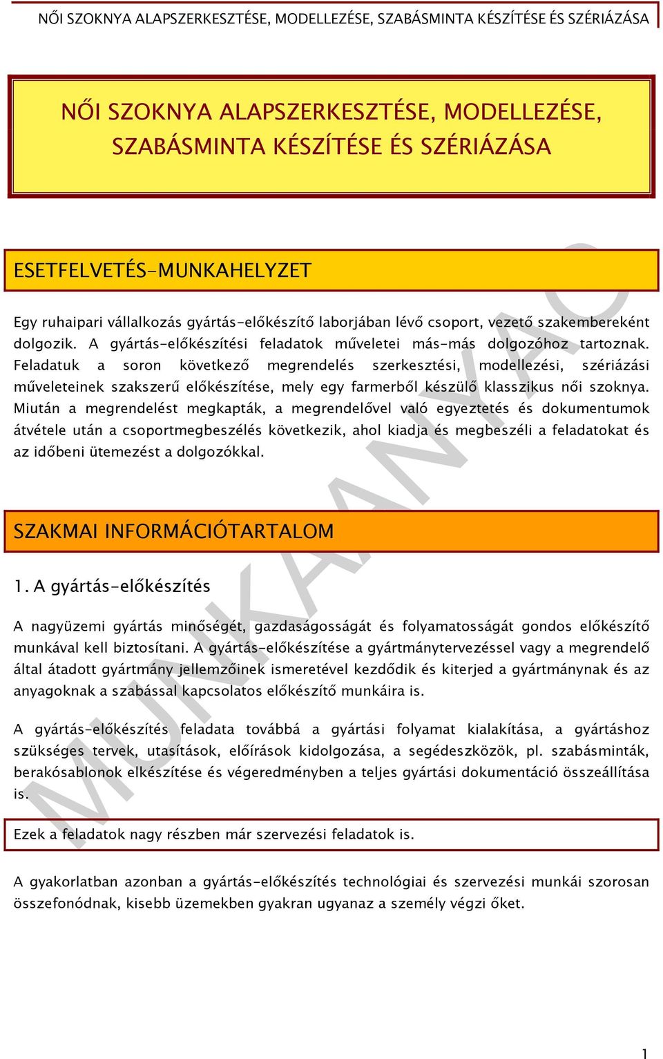 Feladatuk a soron következő megrendelés szerkesztési, modellezési, szériázási műveleteinek szakszerű előkészítése, mely egy farmerből készülő klasszikus női szoknya.