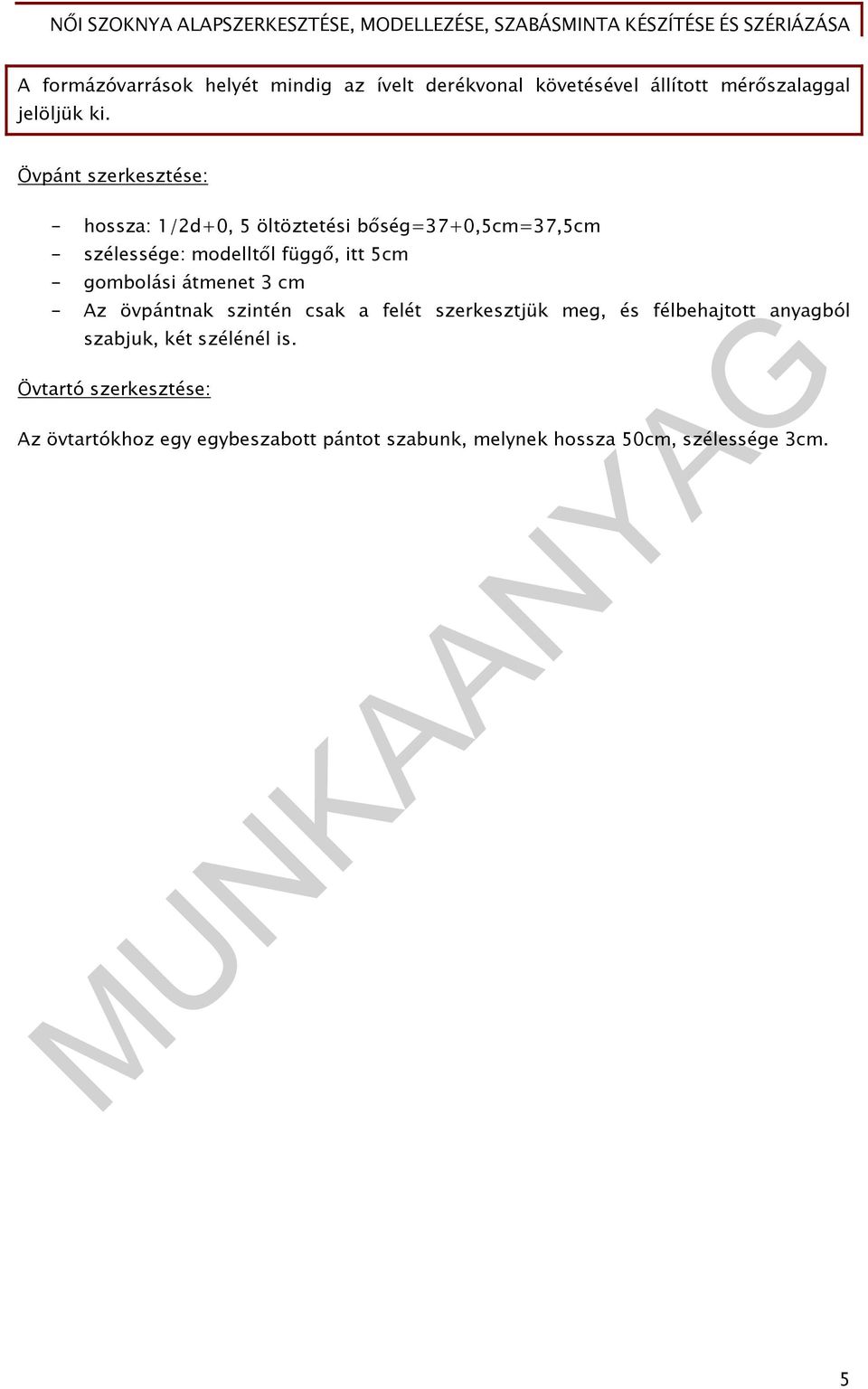 5cm - gombolási átmenet 3 cm - Az övpántnak szintén csak a felét szerkesztjük meg, és félbehajtott anyagból