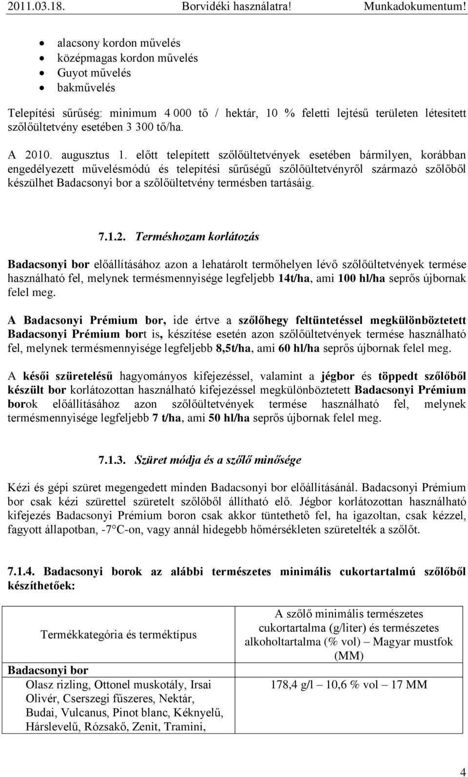előtt telepített szőlőültetvények esetében bármilyen, korábban engedélyezett művelésmódú és telepítési sűrűségű szőlőültetvényről származó szőlőből készülhet bor a szőlőültetvény termésben tartásáig.