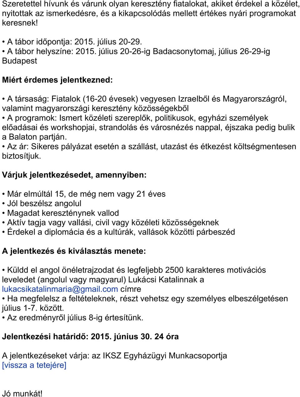 július20K26KigBadacsonytomaj,július26K29Kig Budapest Miértérdemesjelentkezned: Atársaság:Fiatalok(16K20évesek)vegyesenIzraelbőlésMagyarországról, valamintmagyarországikeresztényközösségekből