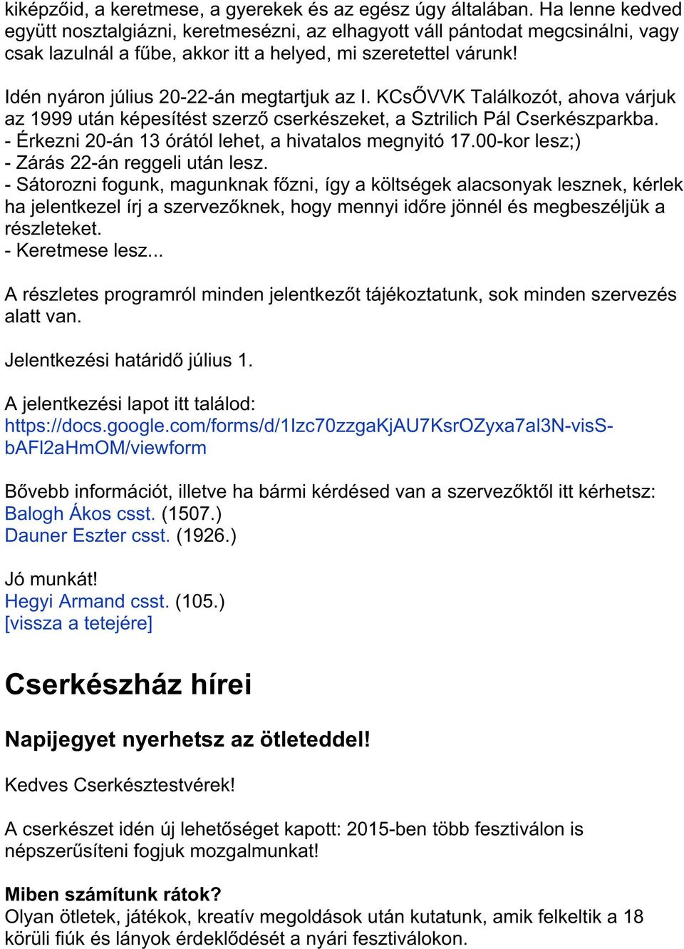 KCsŐVVKTalálkozót,ahovavárjuk az1999utánképesítéstszerzőcserkészeket,asztrilichpálcserkészparkba. KÉrkezni20Kán13órátóllehet,ahivatalosmegnyitó17.00Kkorleszh) KZárás22Kánreggeliutánlesz.