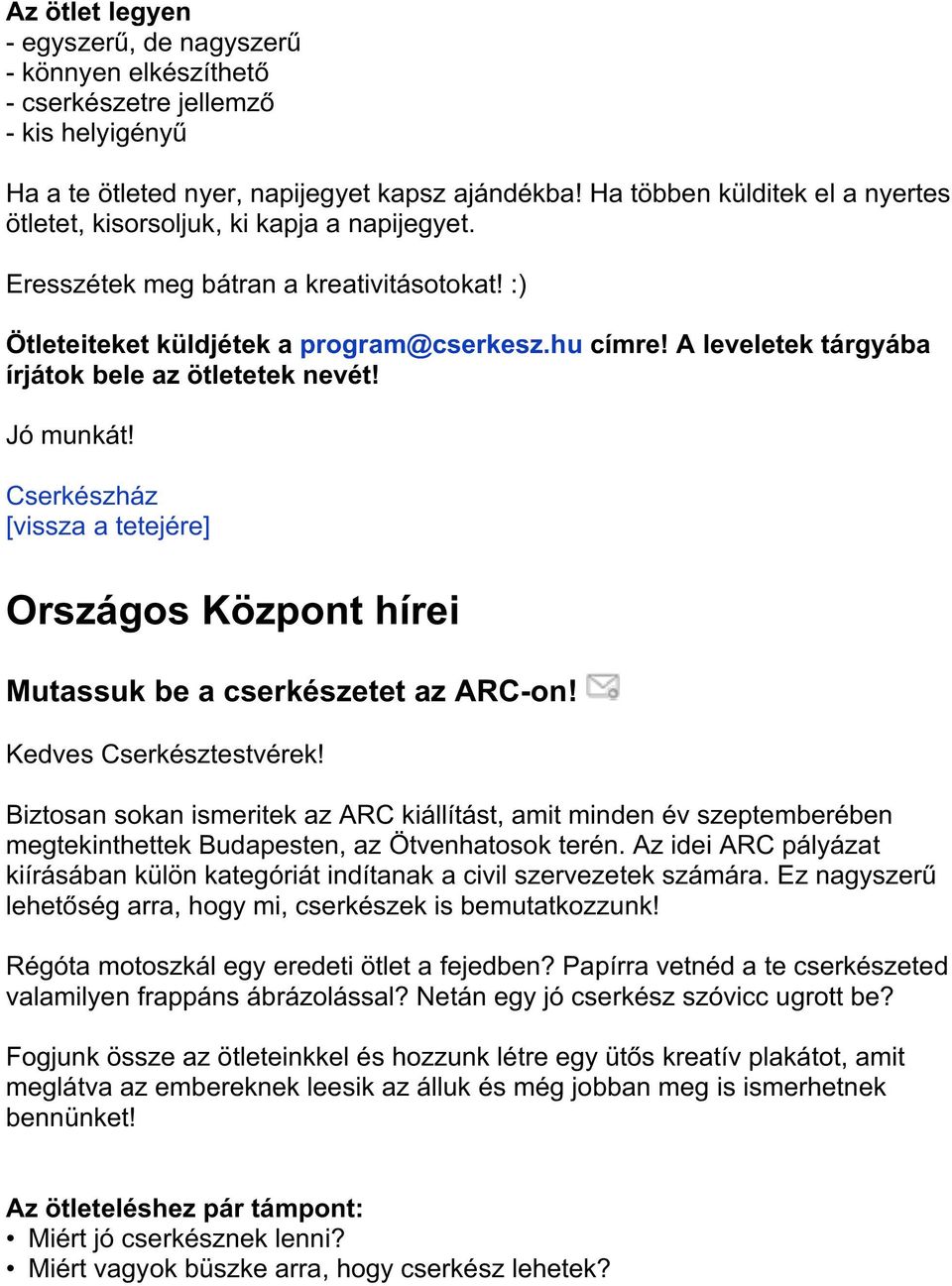 hucímreAleveletektárgyába írjátokbeleazötleteteknevét Jómunkát Cserkészház [visszaatetejére] OrszágosKözponthírei MutassukbeacserkészetetazARC[on KedvesCserkésztestvérek