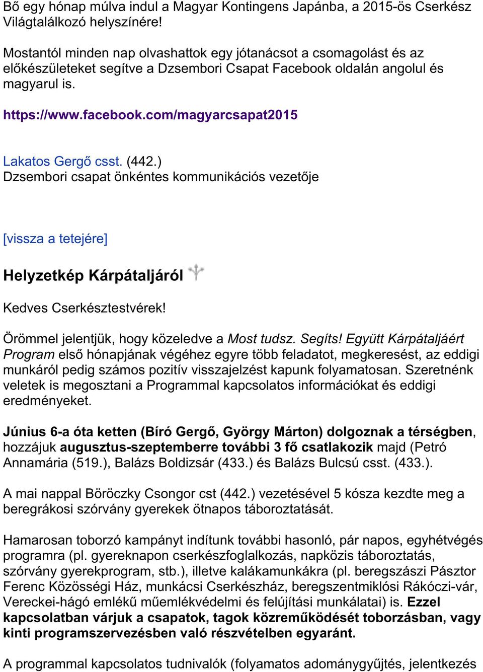 ) Dzsemboricsapatönkénteskommunikációsvezetője [visszaatetejére] HelyzetképKárpátaljáról KedvesCserkésztestvérek Örömmeljelentjük,hogyközeledveaMost%tudsz.