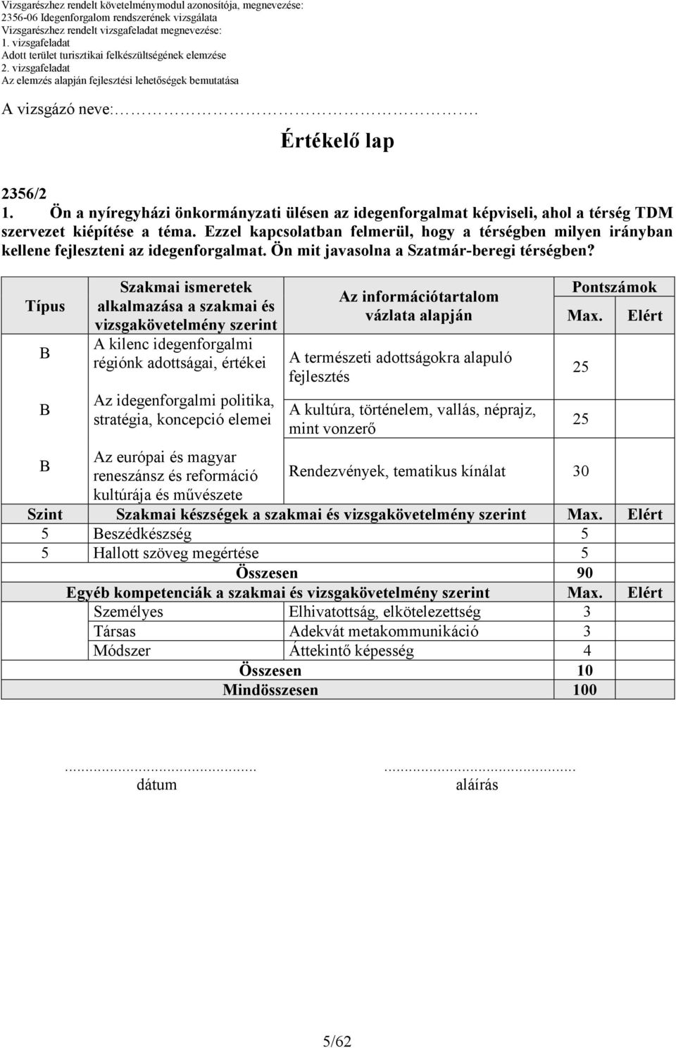 A kilenc idegenforgalmi régiónk adottságai, értékei Az idegenforgalmi politika, stratégia, koncepció elemei A természeti adottságokra alapuló fejlesztés A kultúra, történelem, vallás,