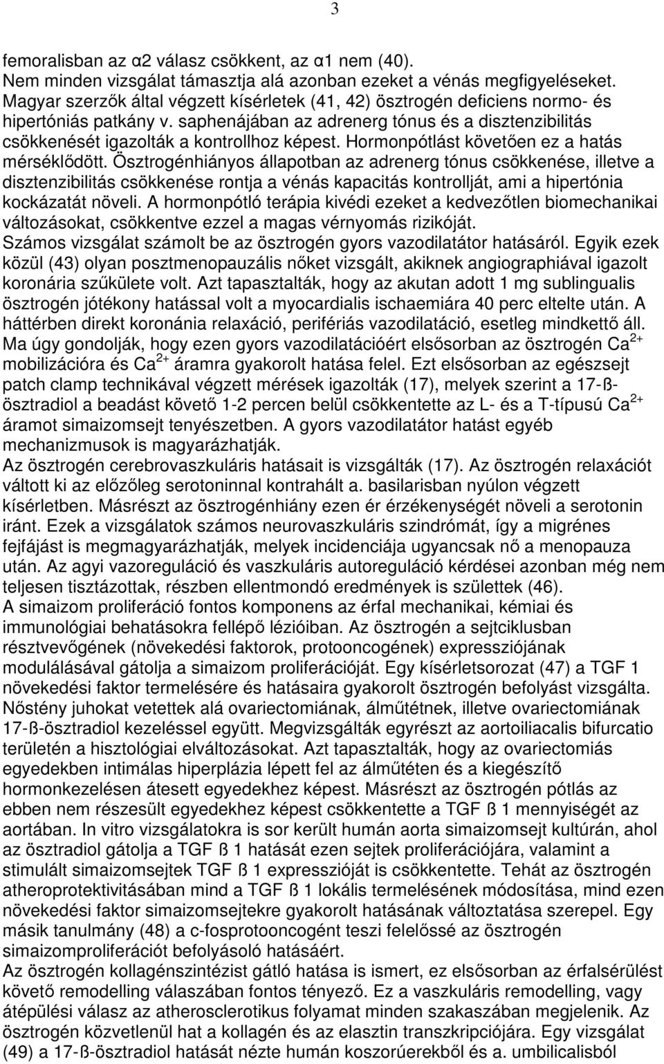Hormonpótlást követıen ez a hatás mérséklıdött.