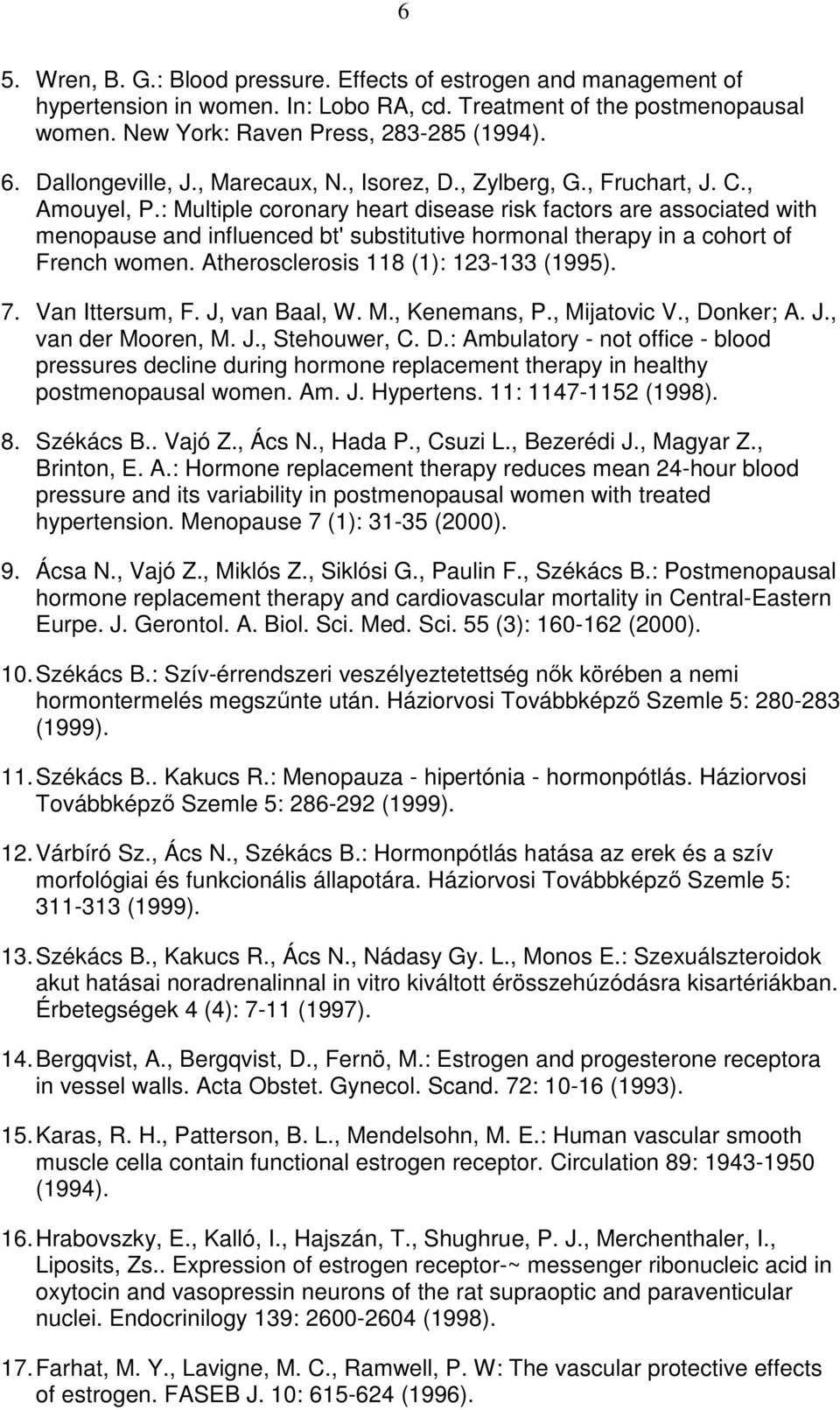 : Multiple coronary heart disease risk factors are associated with menopause and influenced bt' substitutive hormonal therapy in a cohort of French women. Atherosclerosis 118 (1): 123-133 (1995). 7.