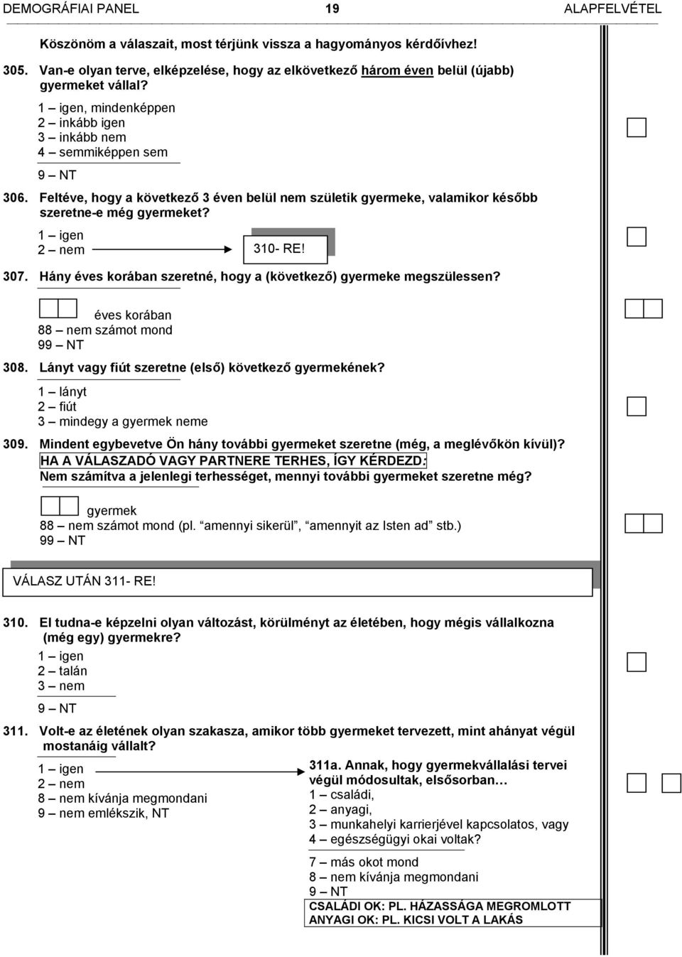 Hány éves korában szeretné, hogy a (következő) gyermeke megszülessen? éves korában 88 nem számot mond 9 308. Lányt vagy fiút szeretne (első) következő gyermekének?