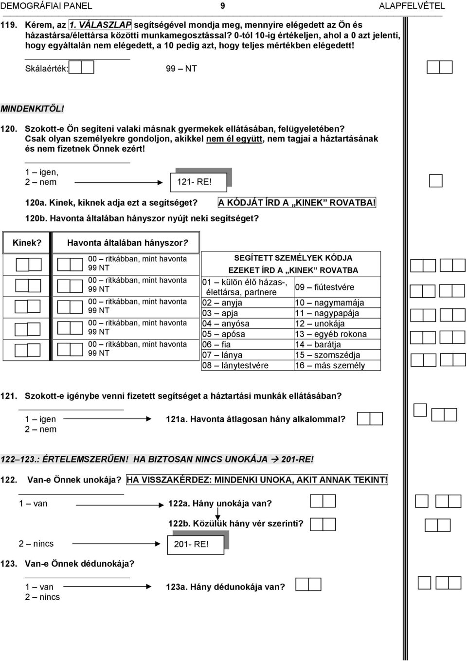 Szokott-e Ön segíteni valaki másnak gyermekek ellátásában, felügyeletében? Csak olyan személyekre gondoljon, akikkel nem él együtt, nem tagjai a háztartásának és nem fizetnek Önnek ezért!, 121- RE!