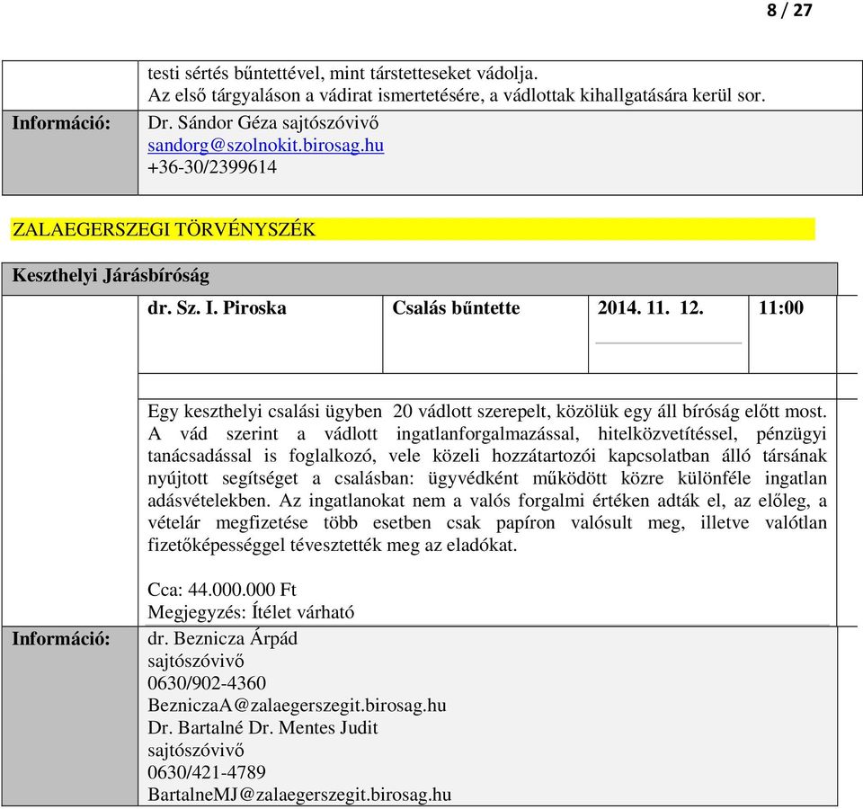 11:00 Egy keszthelyi csalási ügyben 20 vádlott szerepelt, közölük egy áll bíróság előtt most.