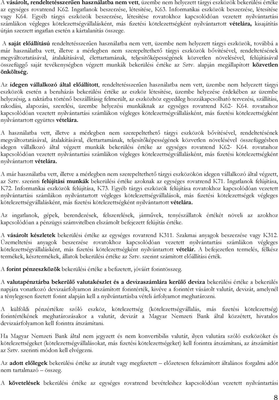 Egyéb tárgyi eszközök beszerzése, létesítése rovatokhoz kapcsolódóan vezetett nyilvántartási számlákon végleges kötelezettségvállalásként, más fizetési kötelezettségként nyilvántartott vételára,