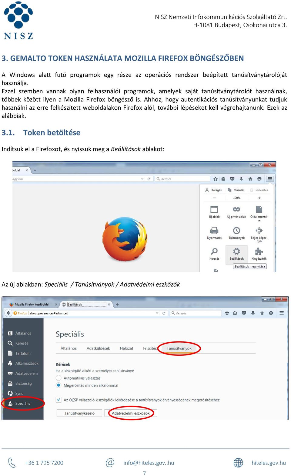 Ezzel szemben vannak olyan felhasználói programok, amelyek saját tanúsítványtárolót használnak, többek között ilyen a Mozilla Firefox böngésző is.