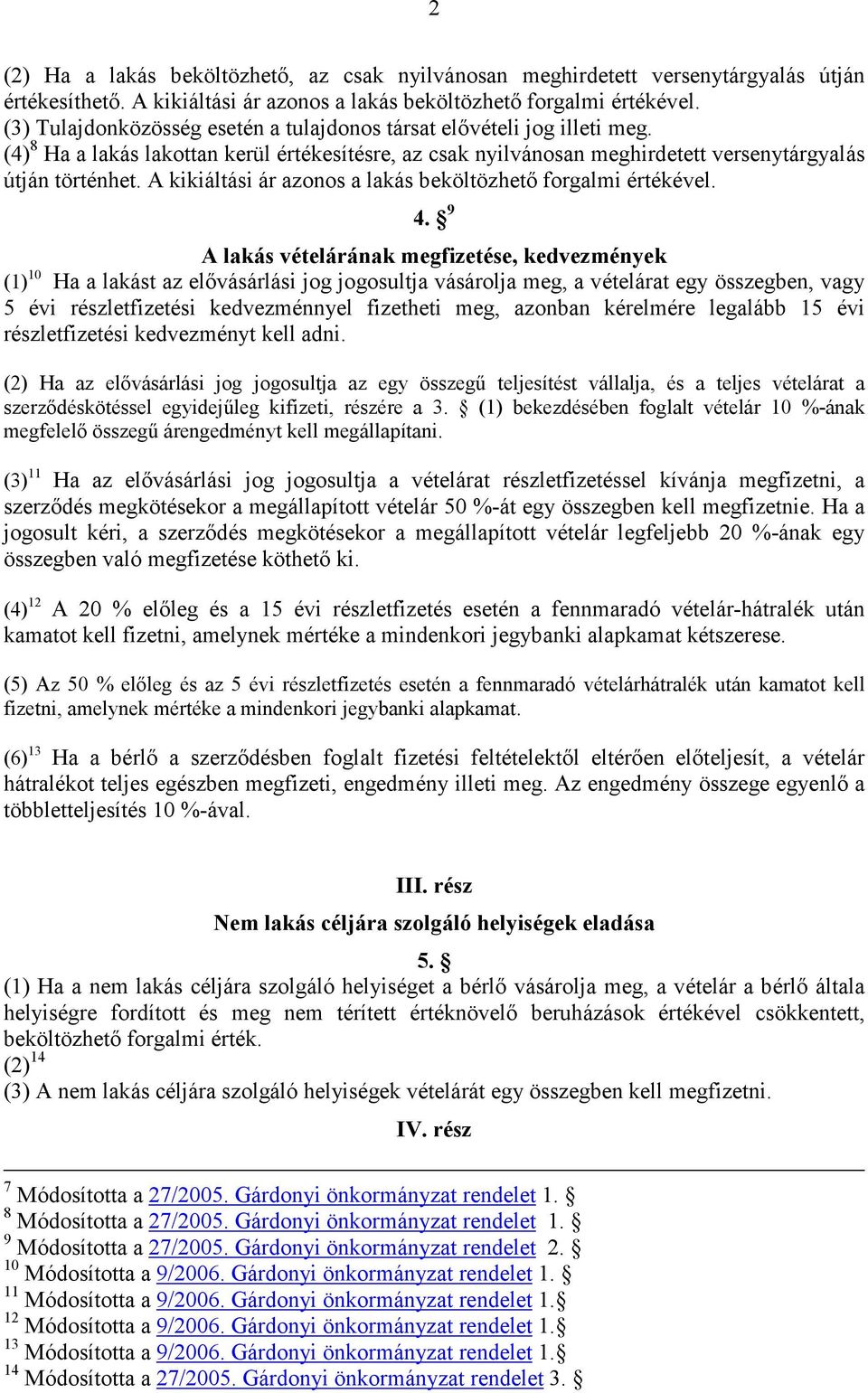 A kikiáltási ár azonos a lakás beköltözhetı forgalmi értékével. 4.