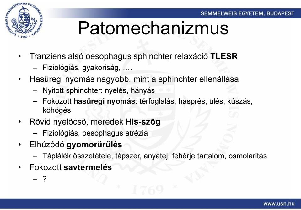 nyomás: térfoglalás, hasprés, ülés, kúszás, köhögés Rövid nyelőcső, meredek His-szög Fiziológiás, oesophagus