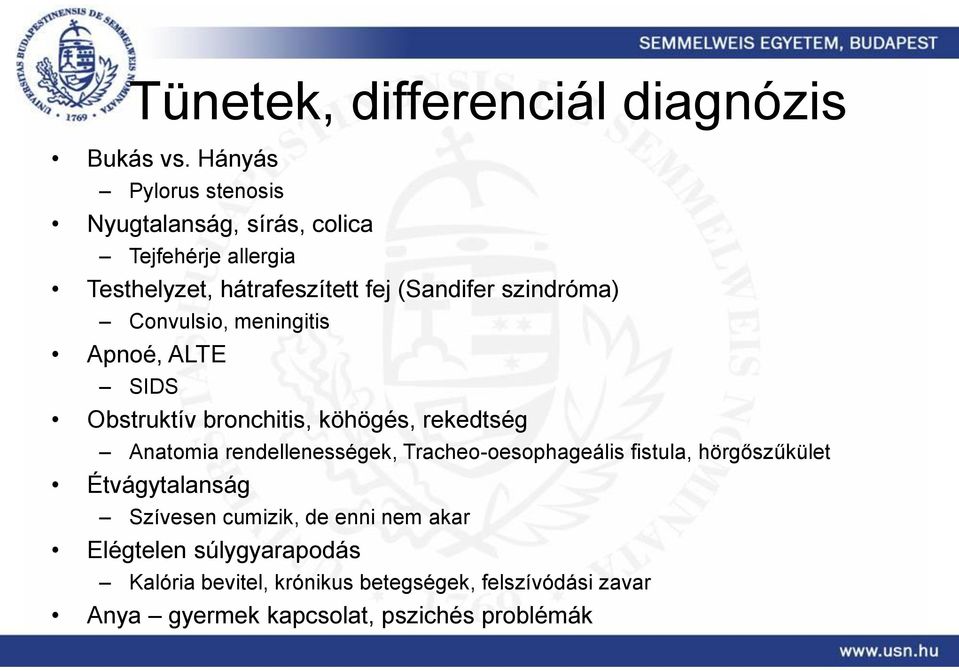 szindróma) Convulsio, meningitis Apnoé, ALTE SIDS Obstruktív bronchitis, köhögés, rekedtség Anatomia rendellenességek,